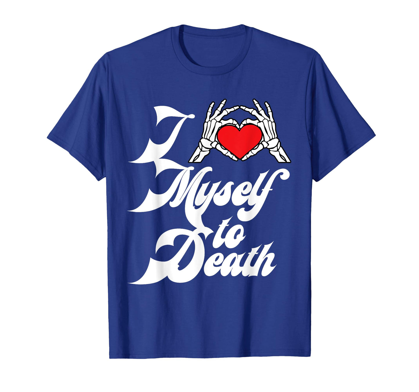 I Love Myself To Death I Heart Myself To Death T-Shirt