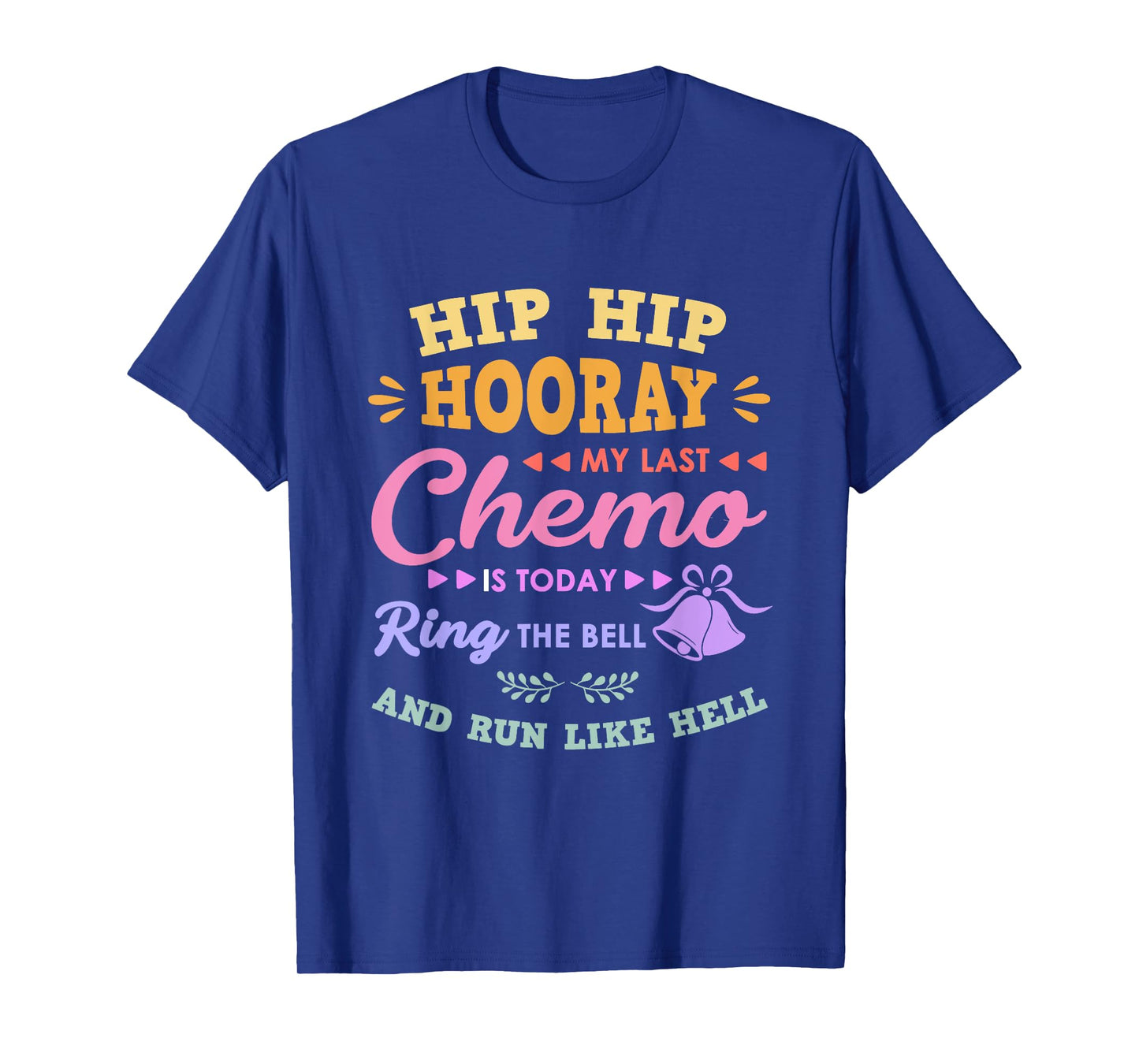 My Last Chemo Is Today Ring The Bell And Run Like Hell T-Shirt
