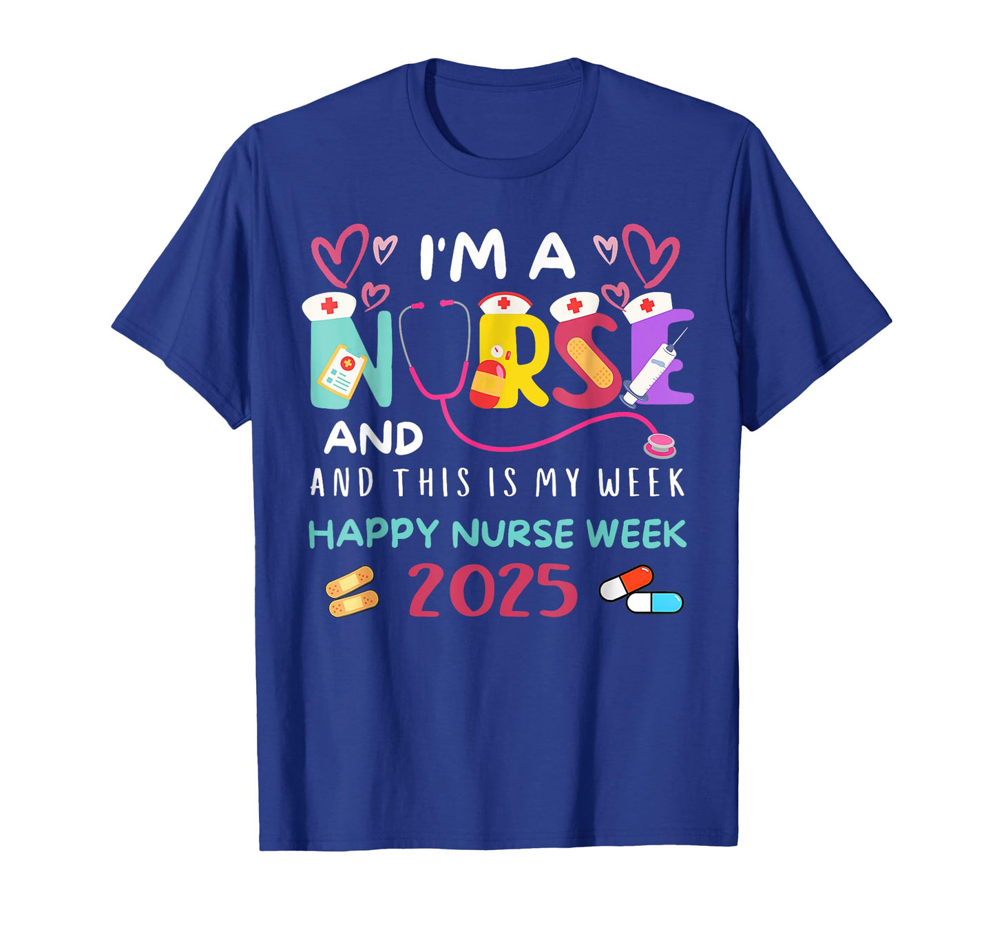 I'm A Nurse And This Is My Week Happy Nurses Week 2025 T-Shirt