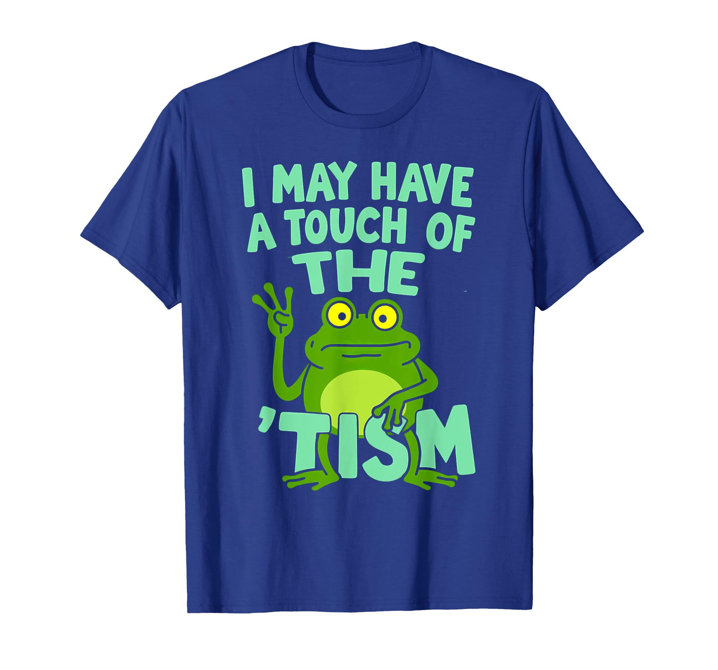Humor Frog I May Have A Touch Of The Tism Autism Warrior T-Shirt