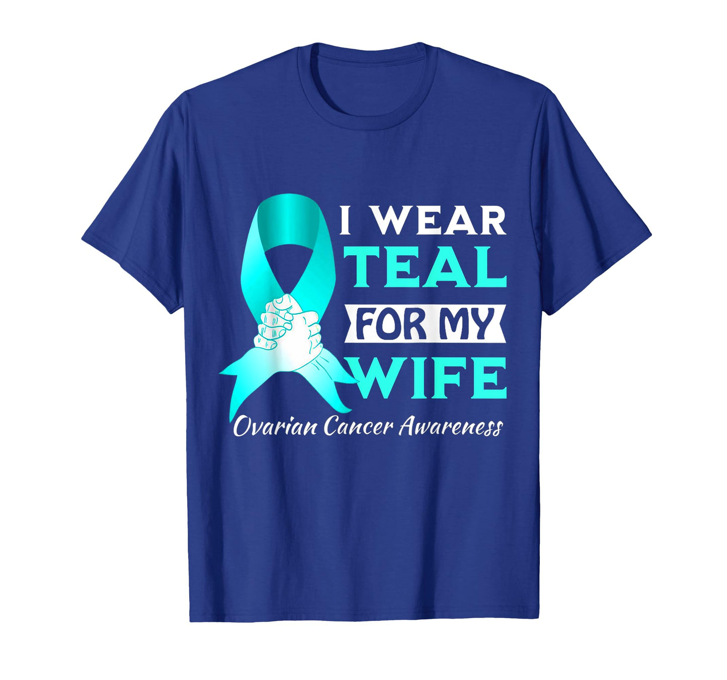 I Wear Teal For My wife Ovarian Cancer Awareness T-Shirt