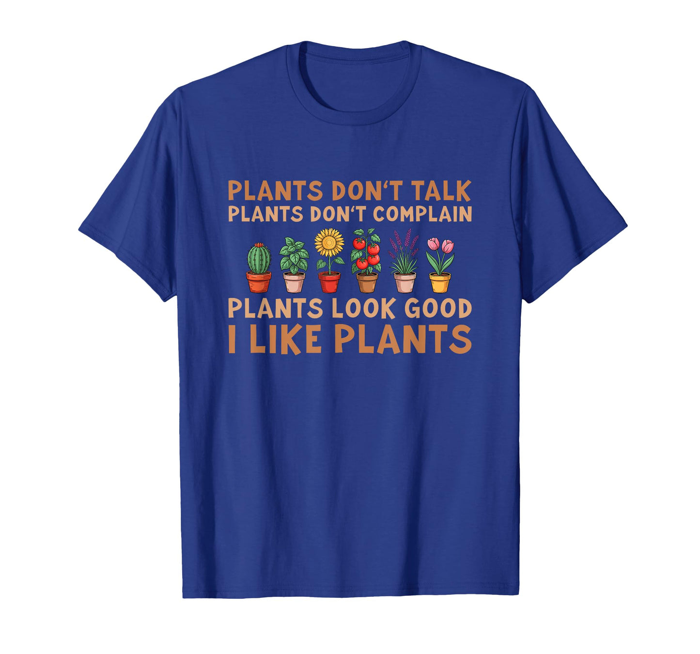 Plants Don't Complain I Like Plants - Gardener T-Shirt