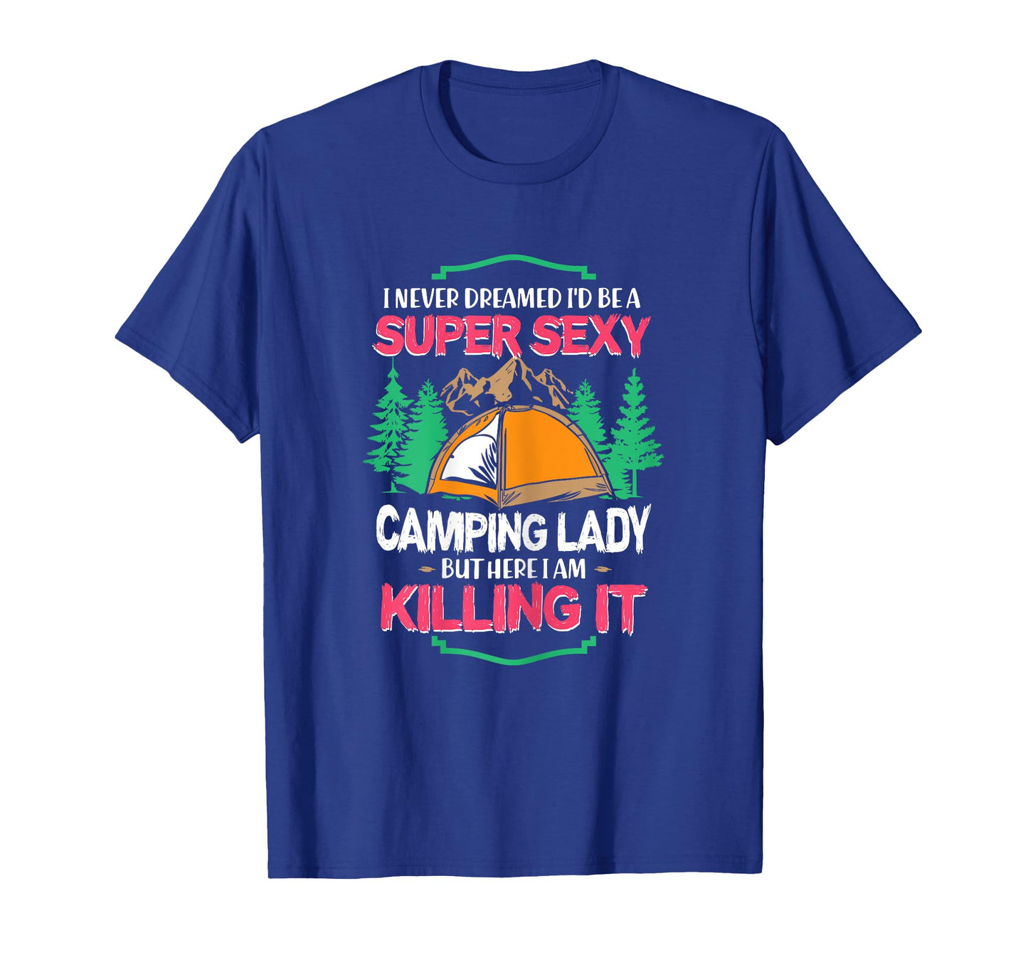 I Never Dreamed I'd Grow Up Super Sexy Camping Lady Tent T-Shirt