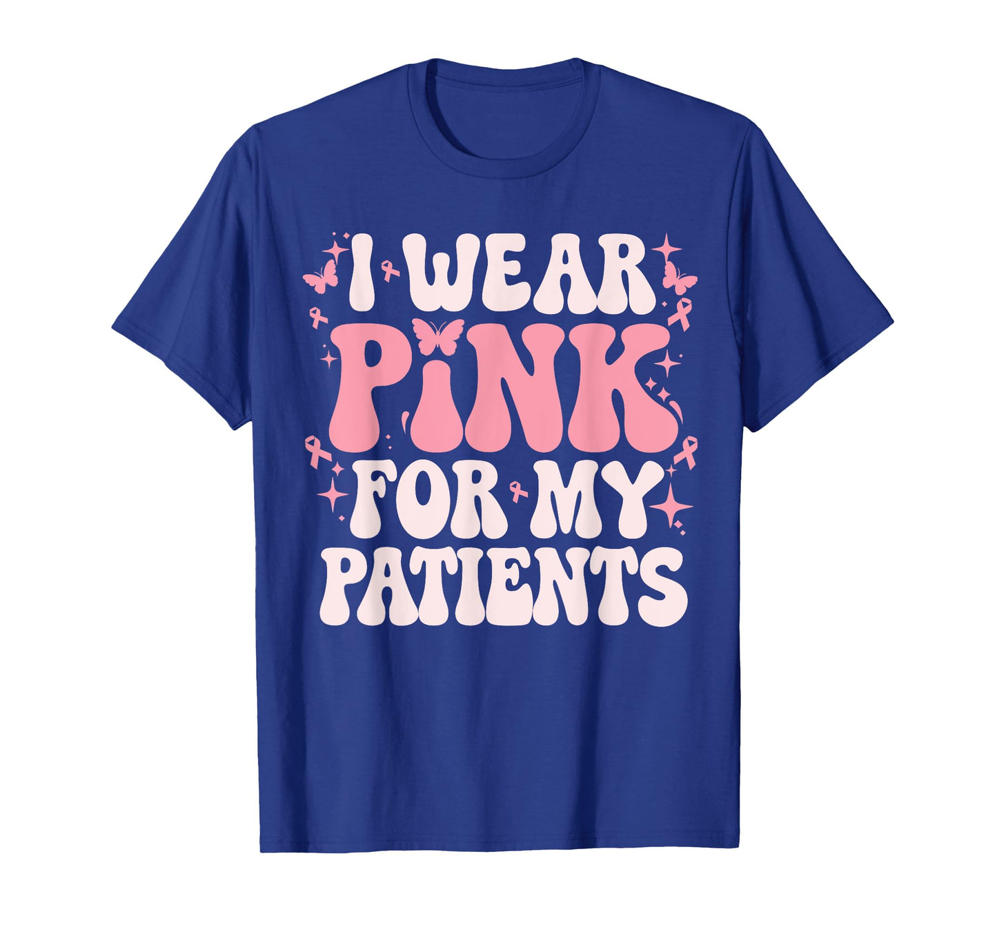 I Wear Pink For My Patients Breast Cancer Pink Ribbon T-Shirt