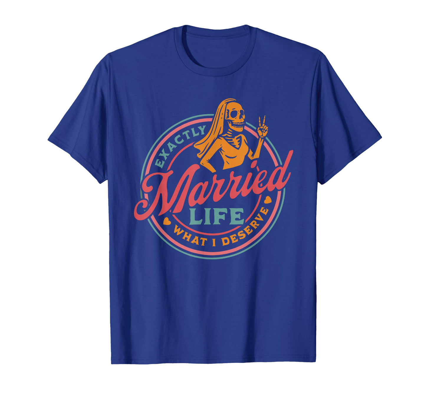 Married Life Exactly What I Deserve Skeleton Couple T-Shirt