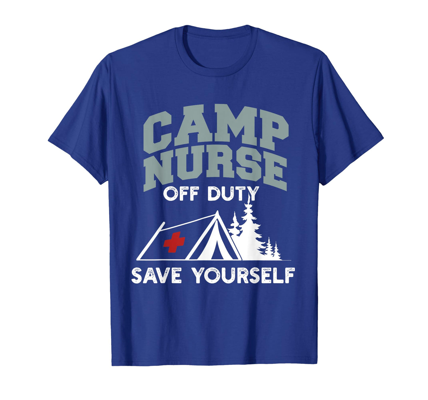 Funny Camp Nurse Off Duty Save Yourself Summer Camping Nurse T-Shirt