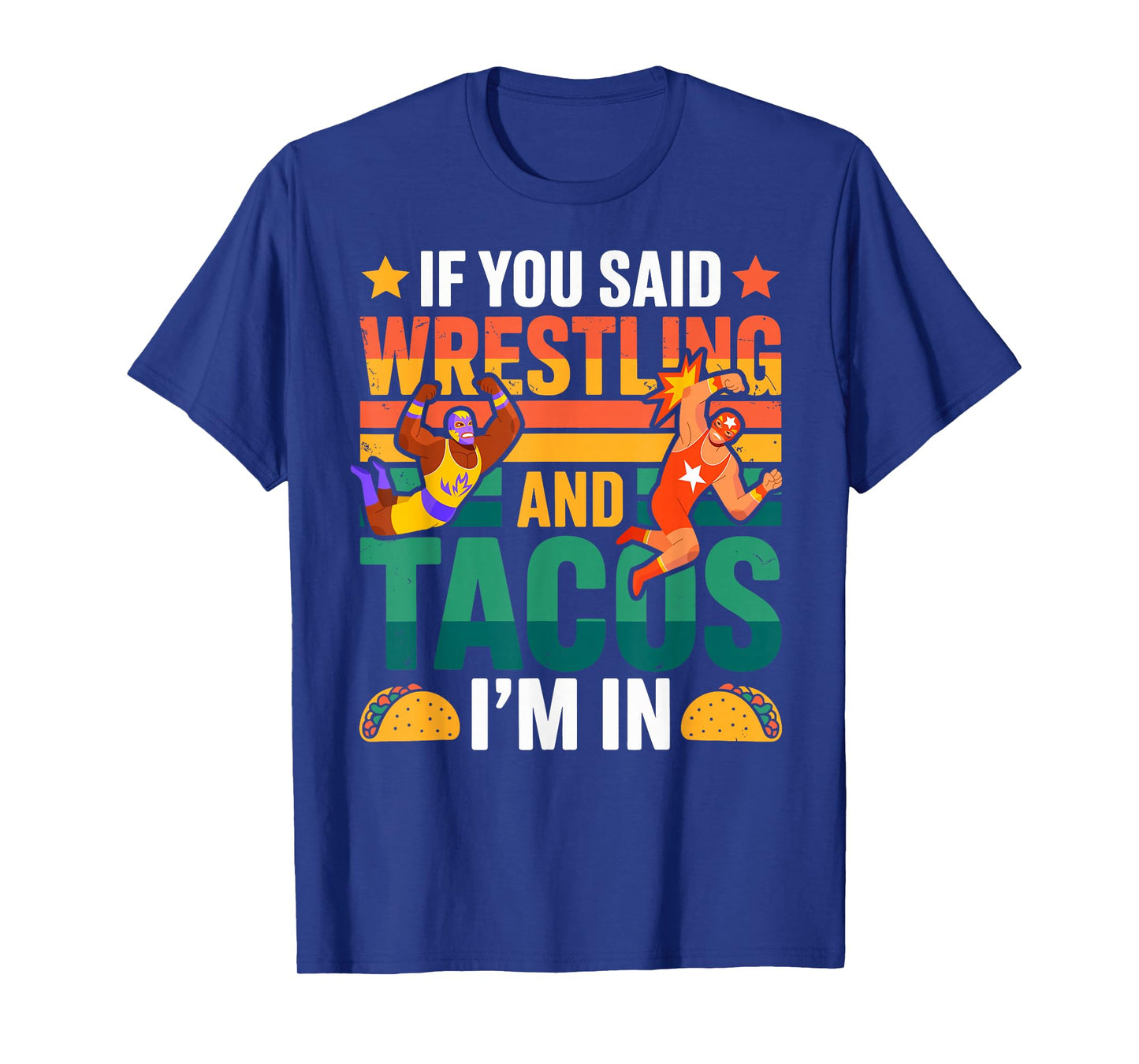 If You Said Wrestling and Tacos I'm in Funny Wrestler Taco T-Shirt