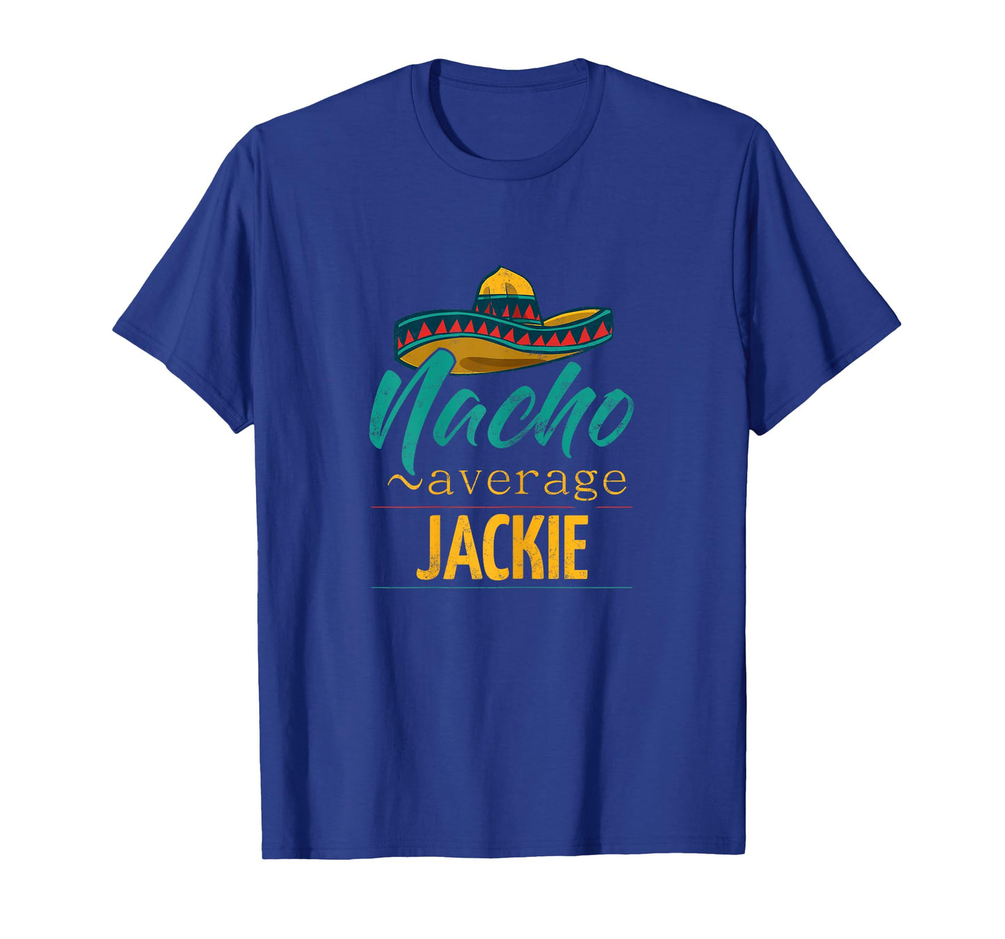 Nacho Average Jackie Gift Funny Cinco De Mayo Sombrero T-Shirt