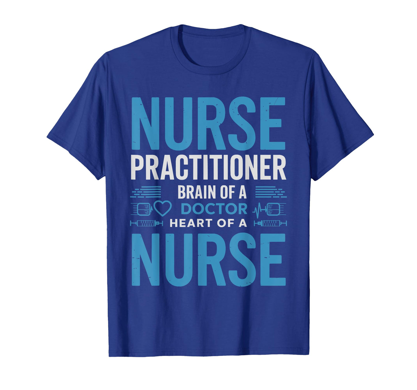 Funny Nurse Practitioner Brain of a Doctor Heart of a Nurse T-Shirt