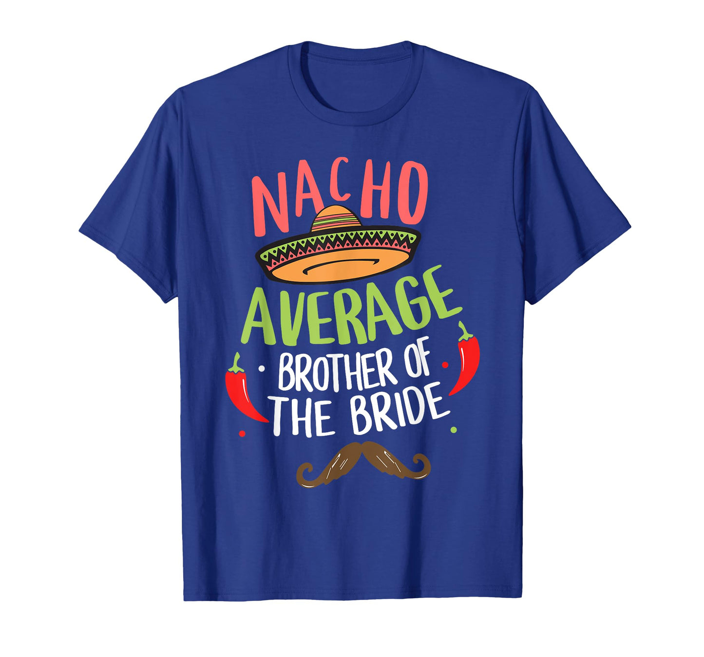 Nacho Average Brother of the Bride Mexican Mustache T-Shirt