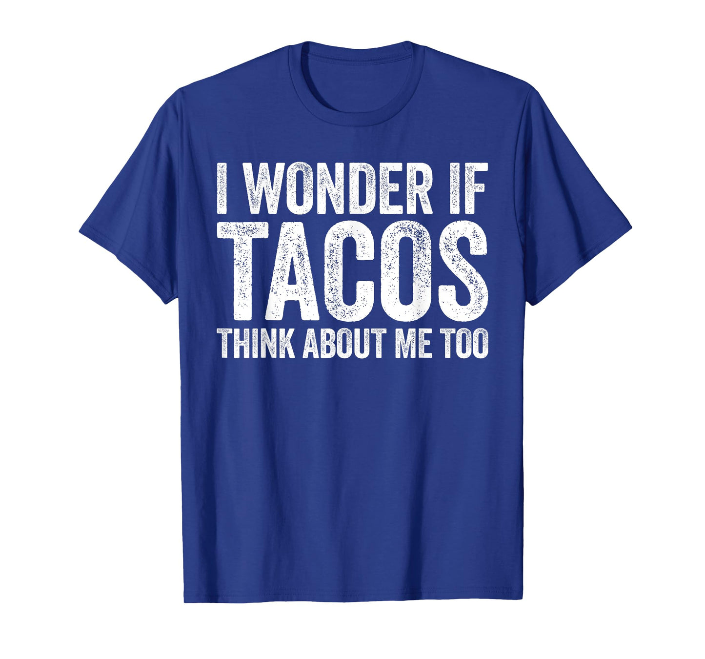I Wonder If Tacos Think About Me Too Shirt Food Lover T-Shirt