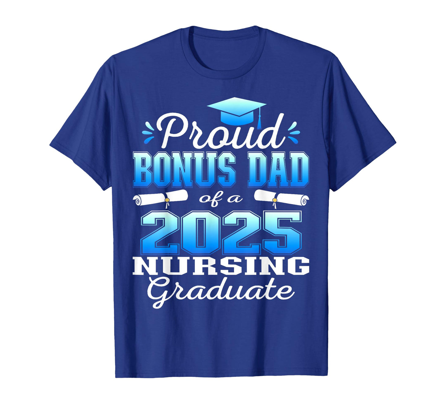Proud Bonus Dad Class Of 2025 Nursing Graduate Nurse T-Shirt