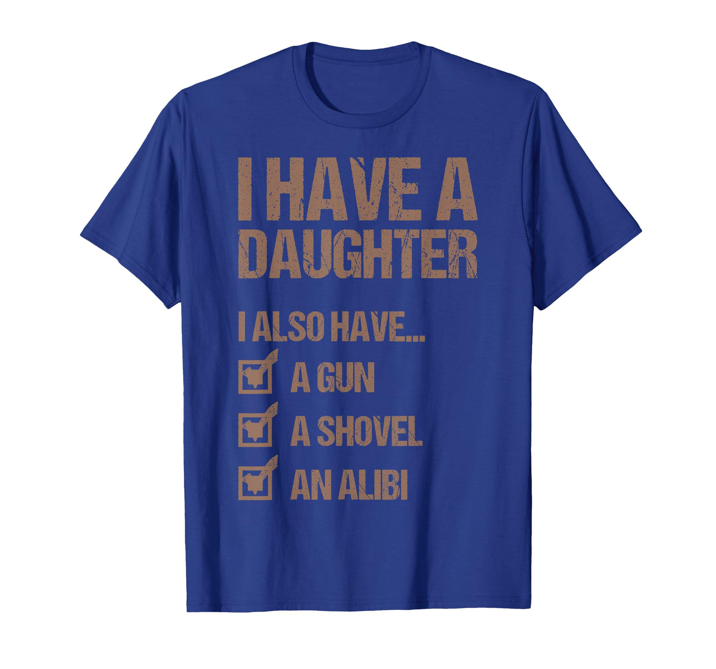 Dad Funny I Have A Daughter I Also Have A Gun A Shovel T-Shirt