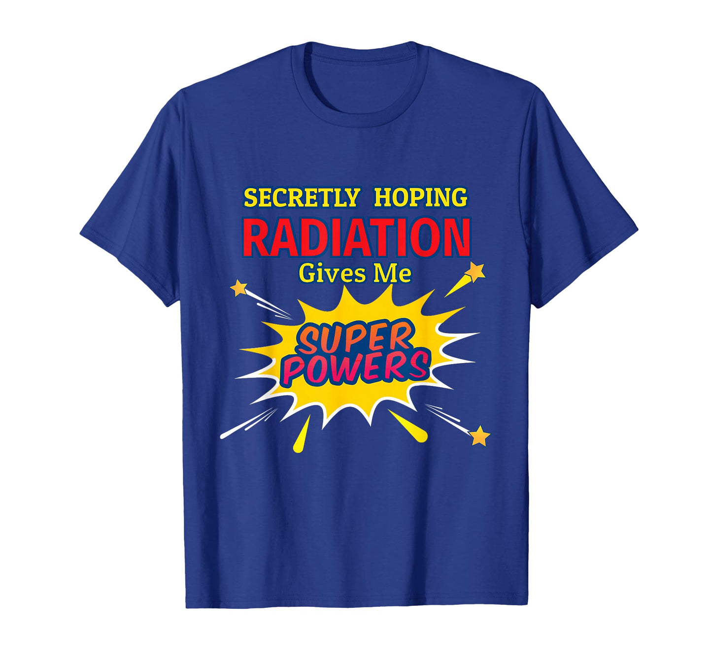 Secretly Hoping Radiation Gives Me Superpowers Cancer Gift T-Shirt
