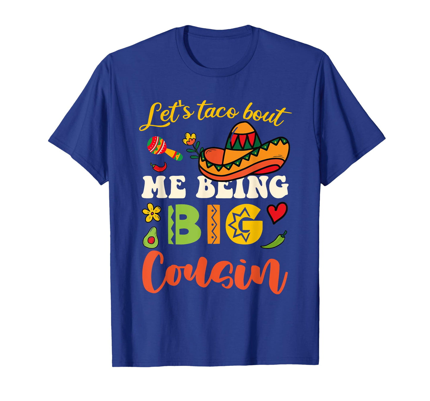 Let's Taco Bout Me Being Big Cousin Mexican Cousins Reveal T-Shirt