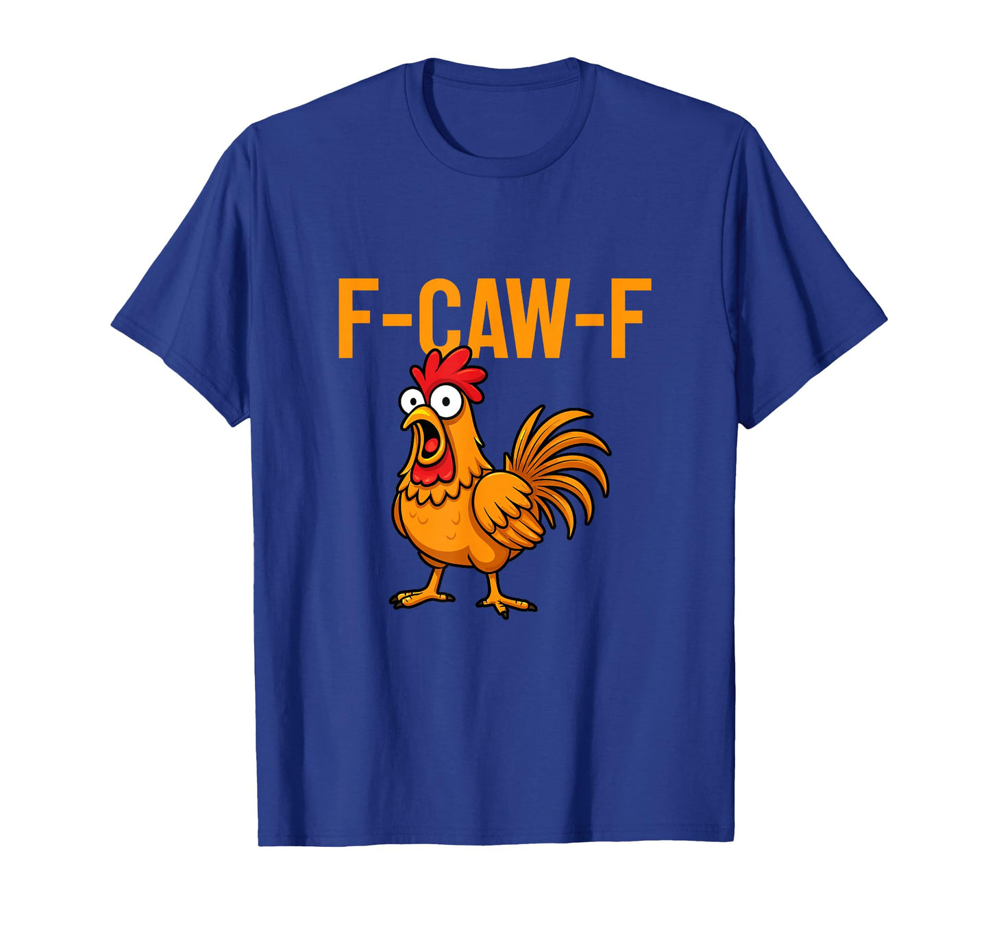 F-Caw-F Funny Chicken Humor Quote Rooster Meme T-Shirt