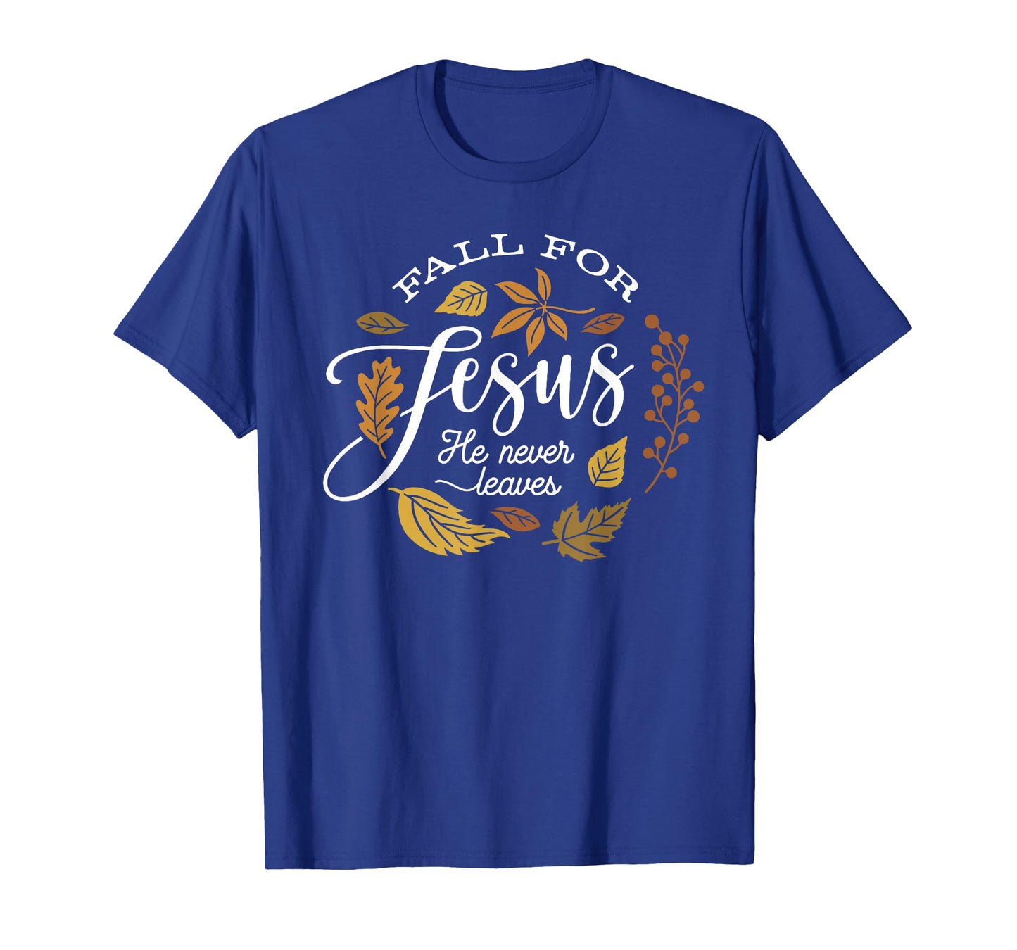 Fall for Jesus He Never Leaves Christian Autumn Leaf Design T-Shirt