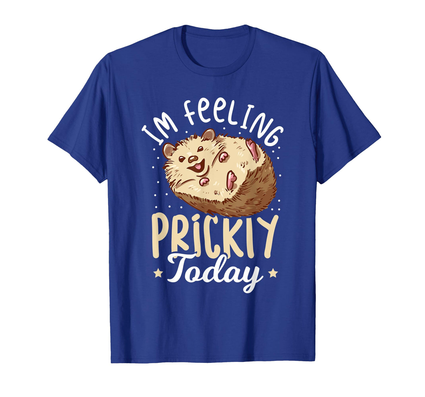 Hedgehog Im Feeling Prickly Today - Women Hedgehog T-Shirt