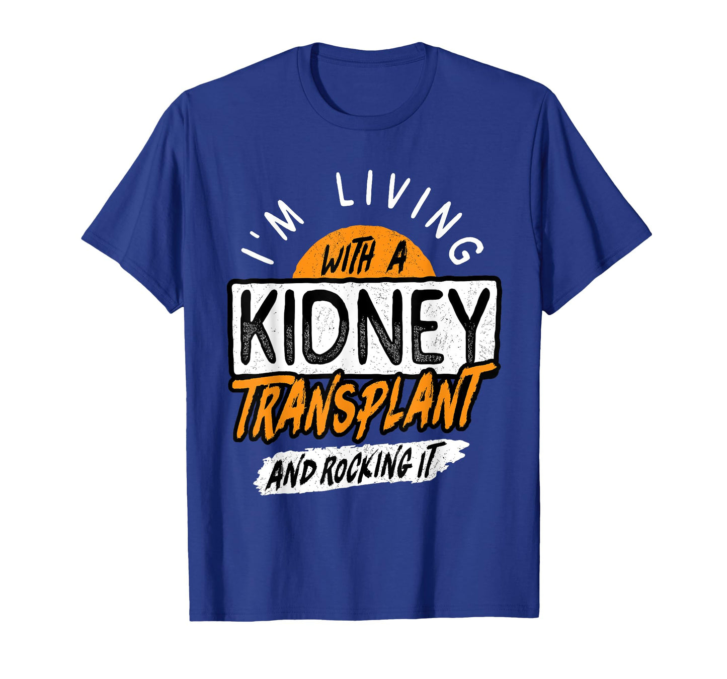 Living With A Kidney Transplant And Rocking It Organ Surgery T-Shirt