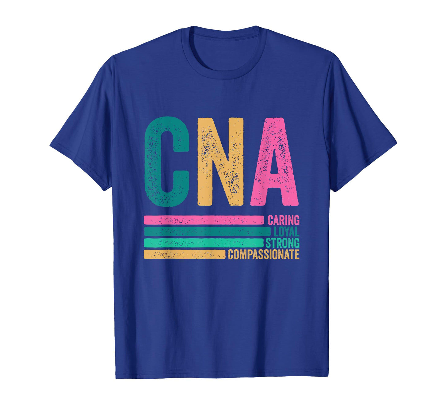 CNA Caring Loyal Strong Compassionate CNA Nurse Life Tee T-Shirt