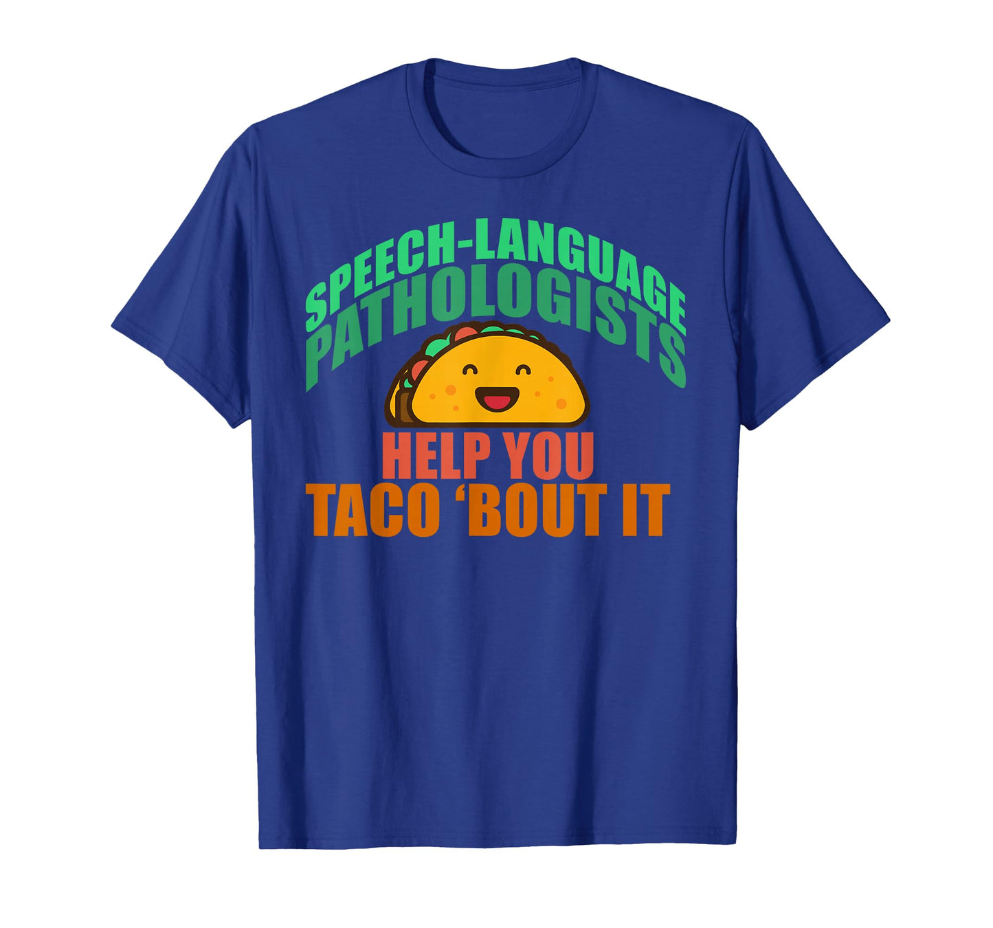 SPEECH LANGUAGE PATHOLOGISTS HELP YOU TACO 'BOUT IT T-Shirt