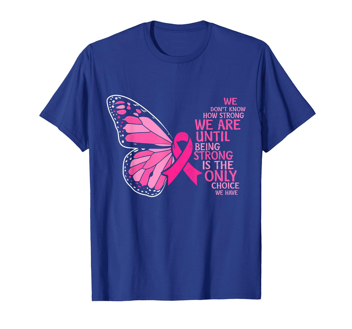 We Don't Know How Strong We Are Until Breast Cancer Womens T-Shirt