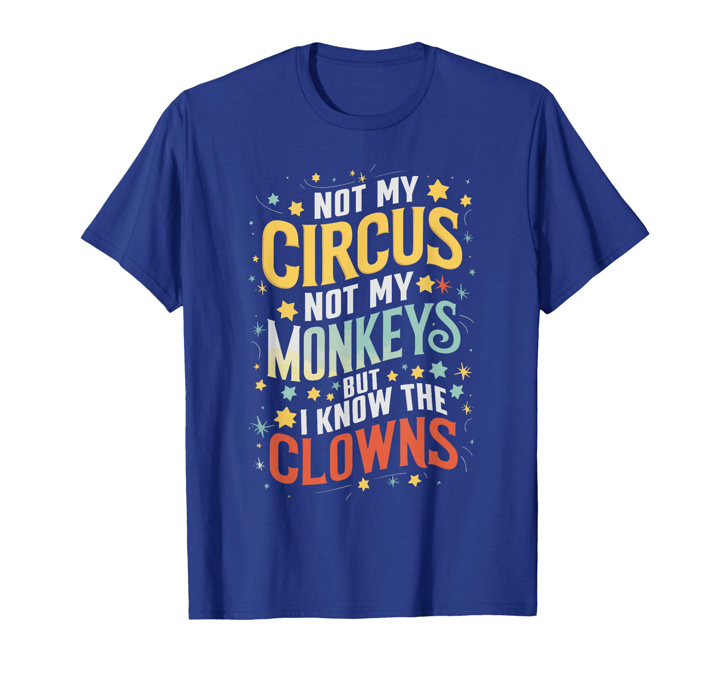 Not My Circus Not My Monkeys But I Know The Clowns T-Shirt