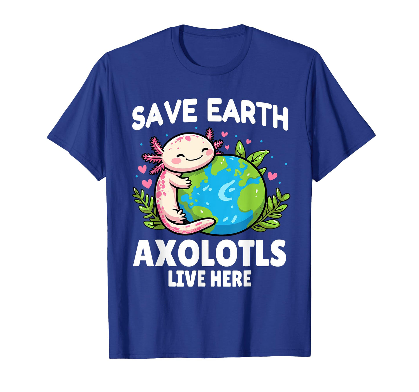 Save Earth Axolotl Design - Funny Animal Earth Day T-Shirt