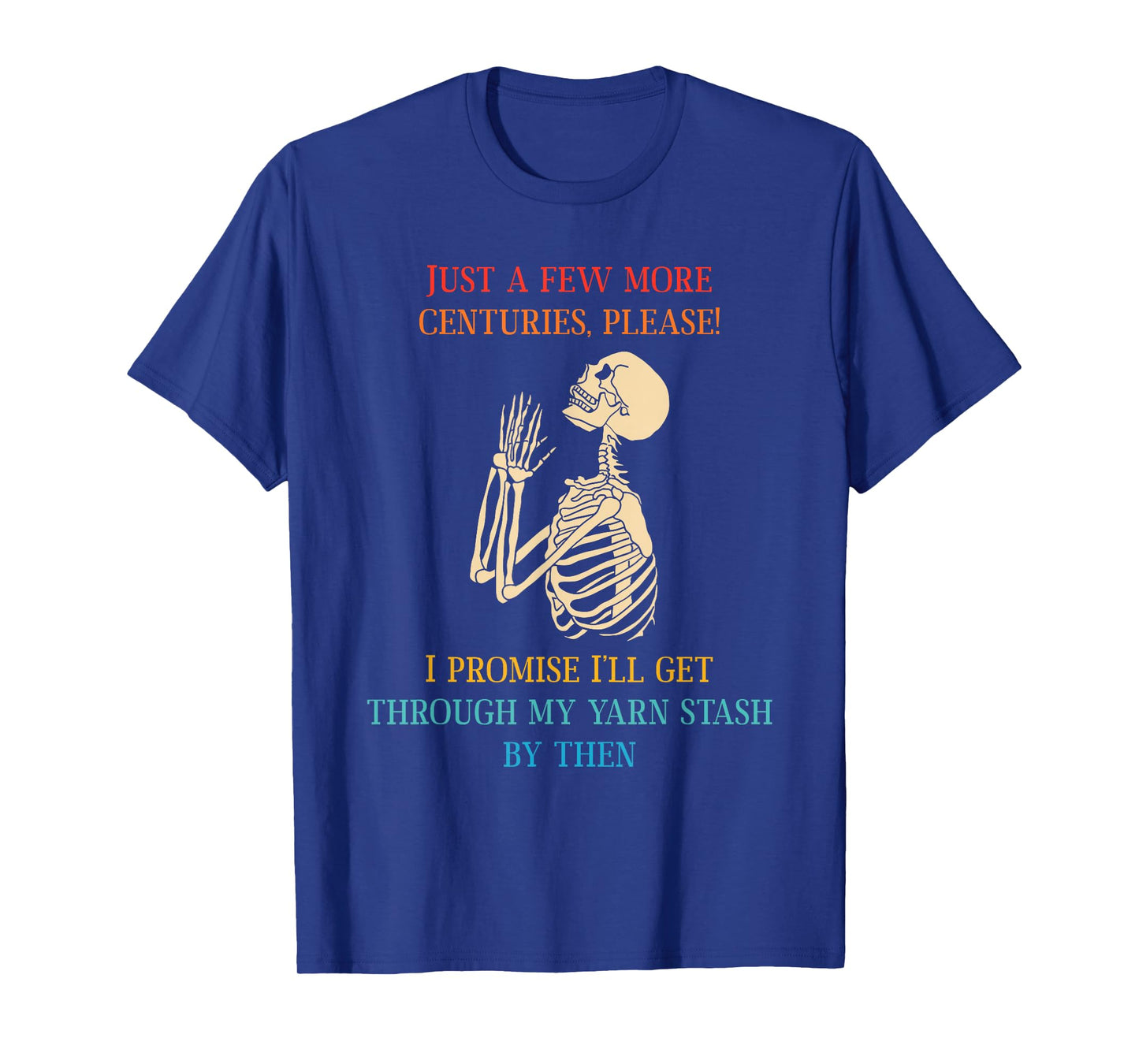 Funny Just A Few More Centuries Please I Promise I'll Get T-Shirt