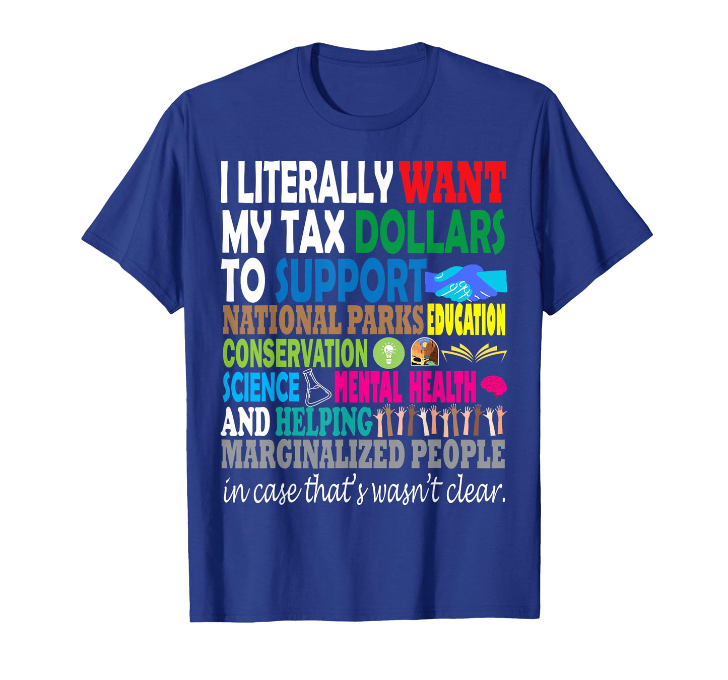 i literally want my tax dollars to go to expressive design T-Shirt