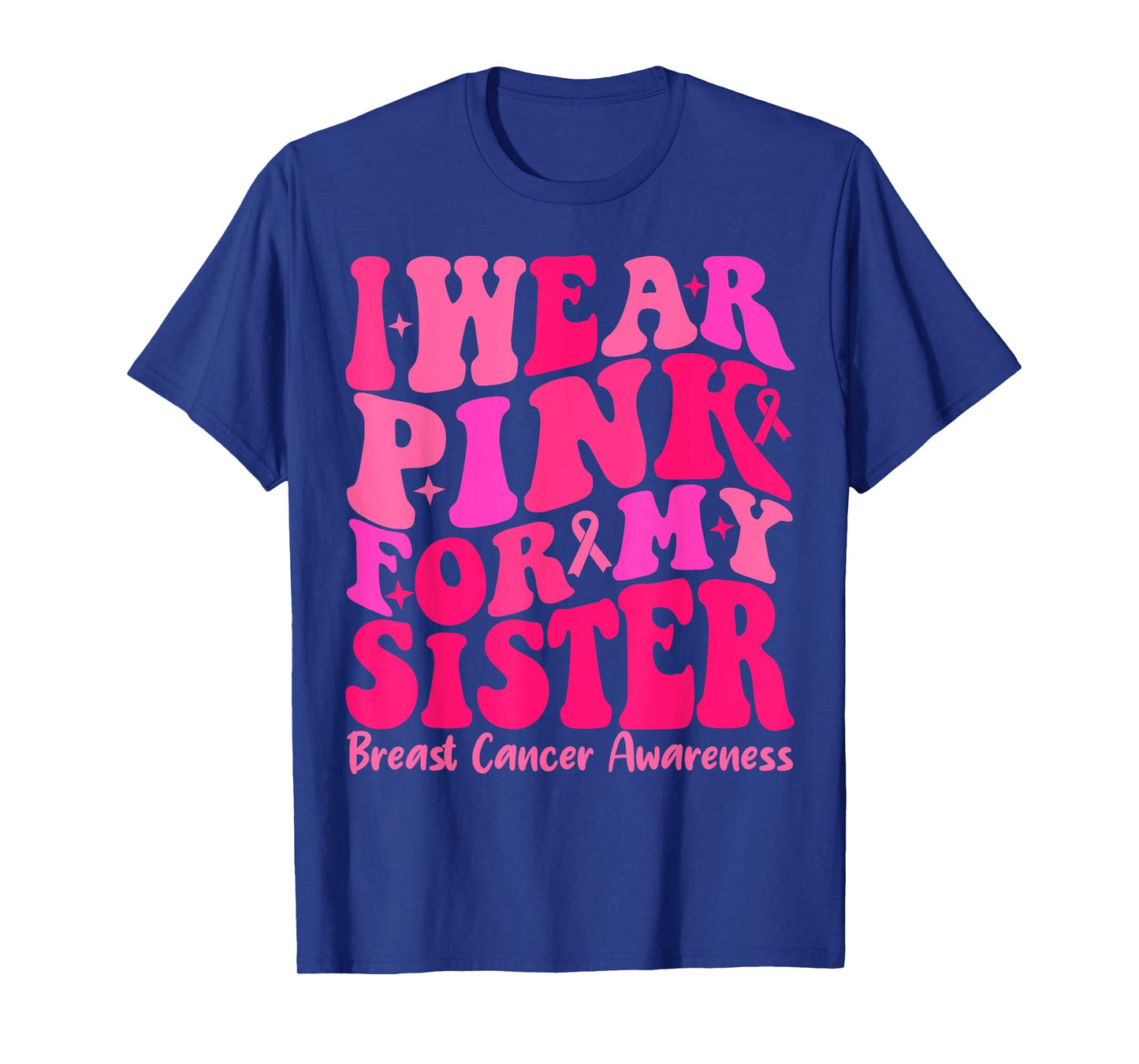 I Wear Pink For My Sister Ribbon Breast Cancer Squad Support T-Shirt