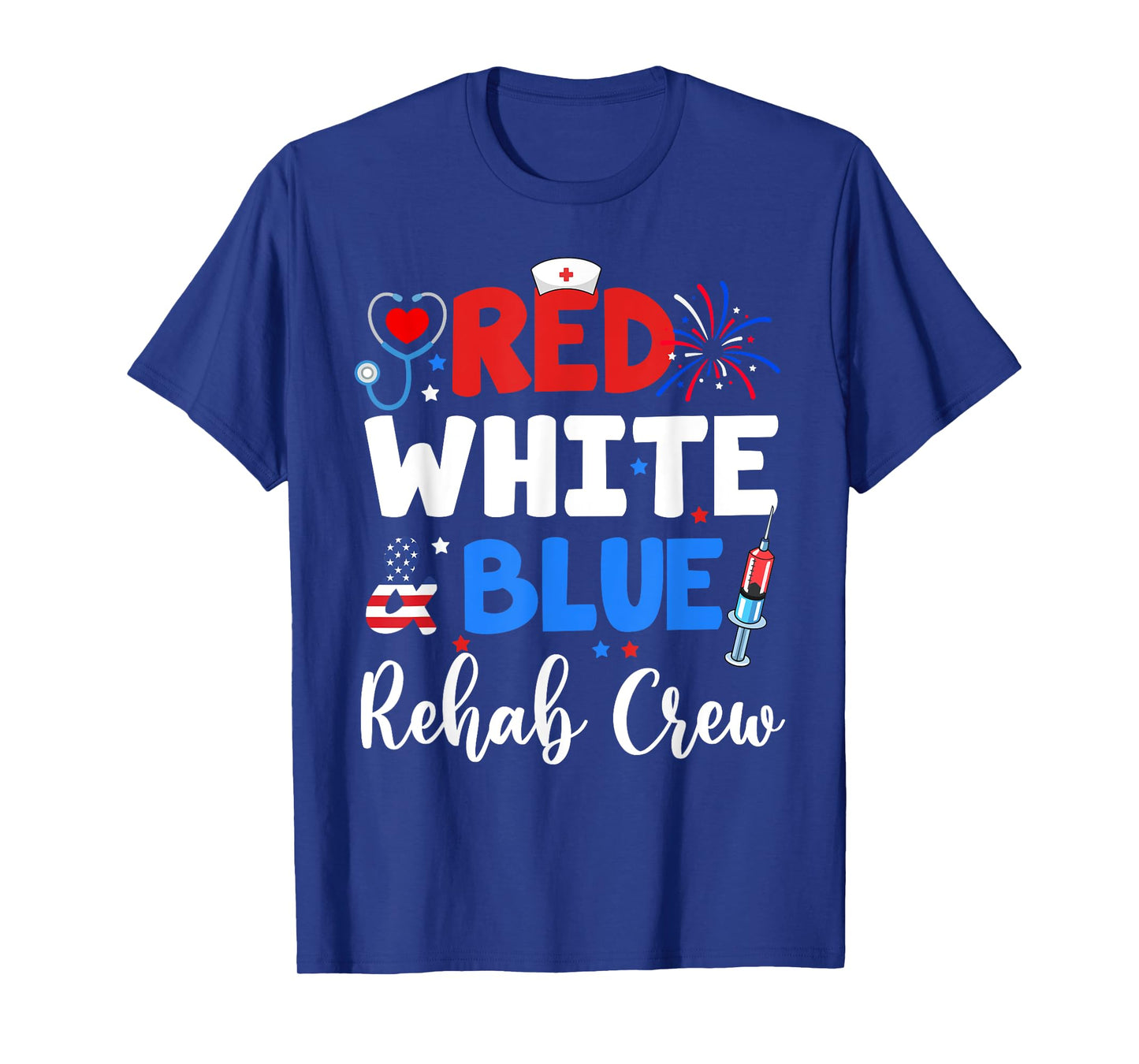 Red White And Blue Rehab Crew Funny Fourth Of July Nurse T-Shirt