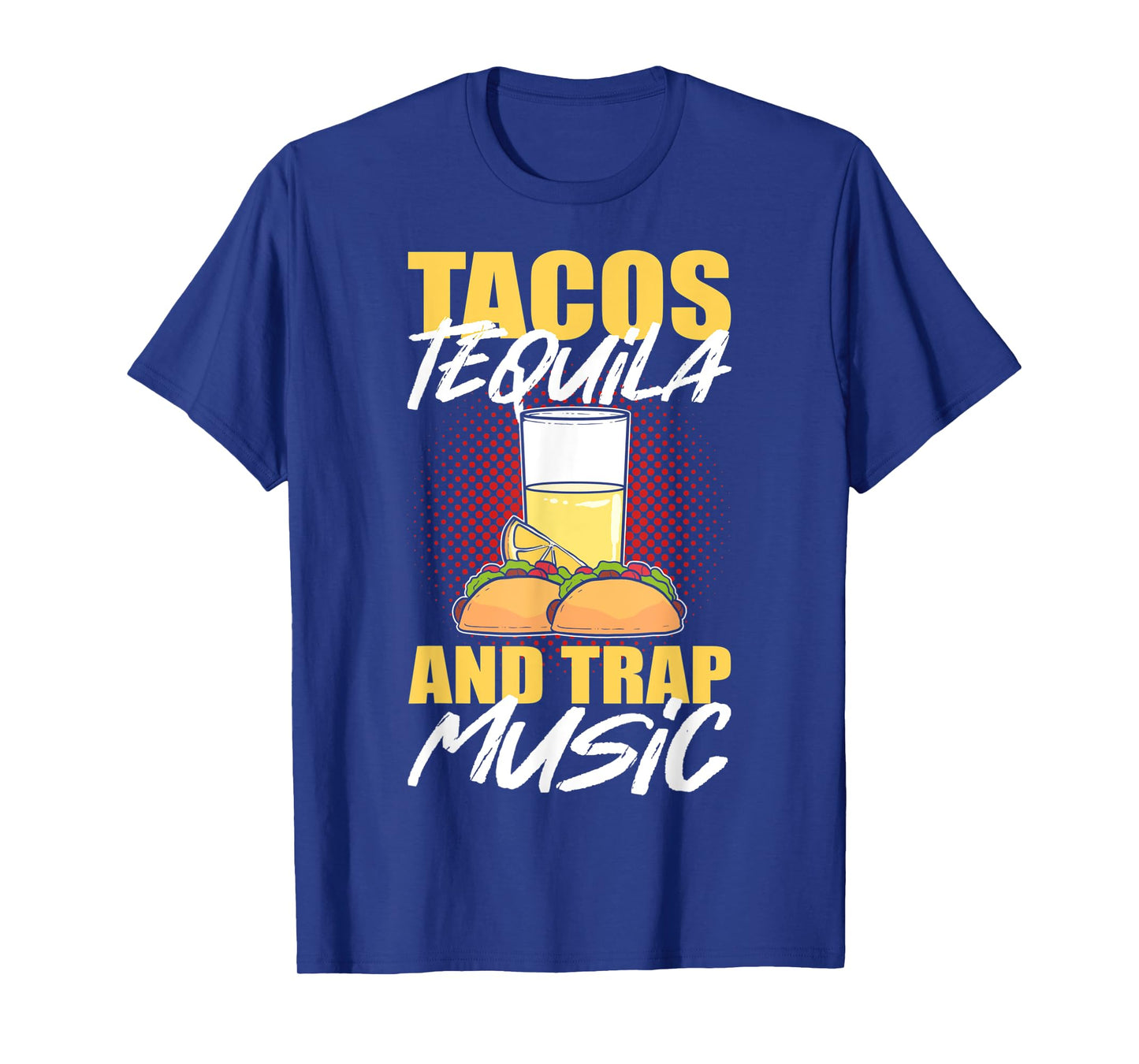 Tacos Tequila & Trap Music T-Shirt