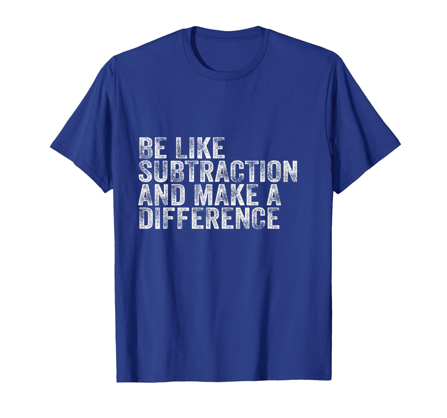 Be Like Subtraction And Make A Difference Funny Math Teacher T-Shirt