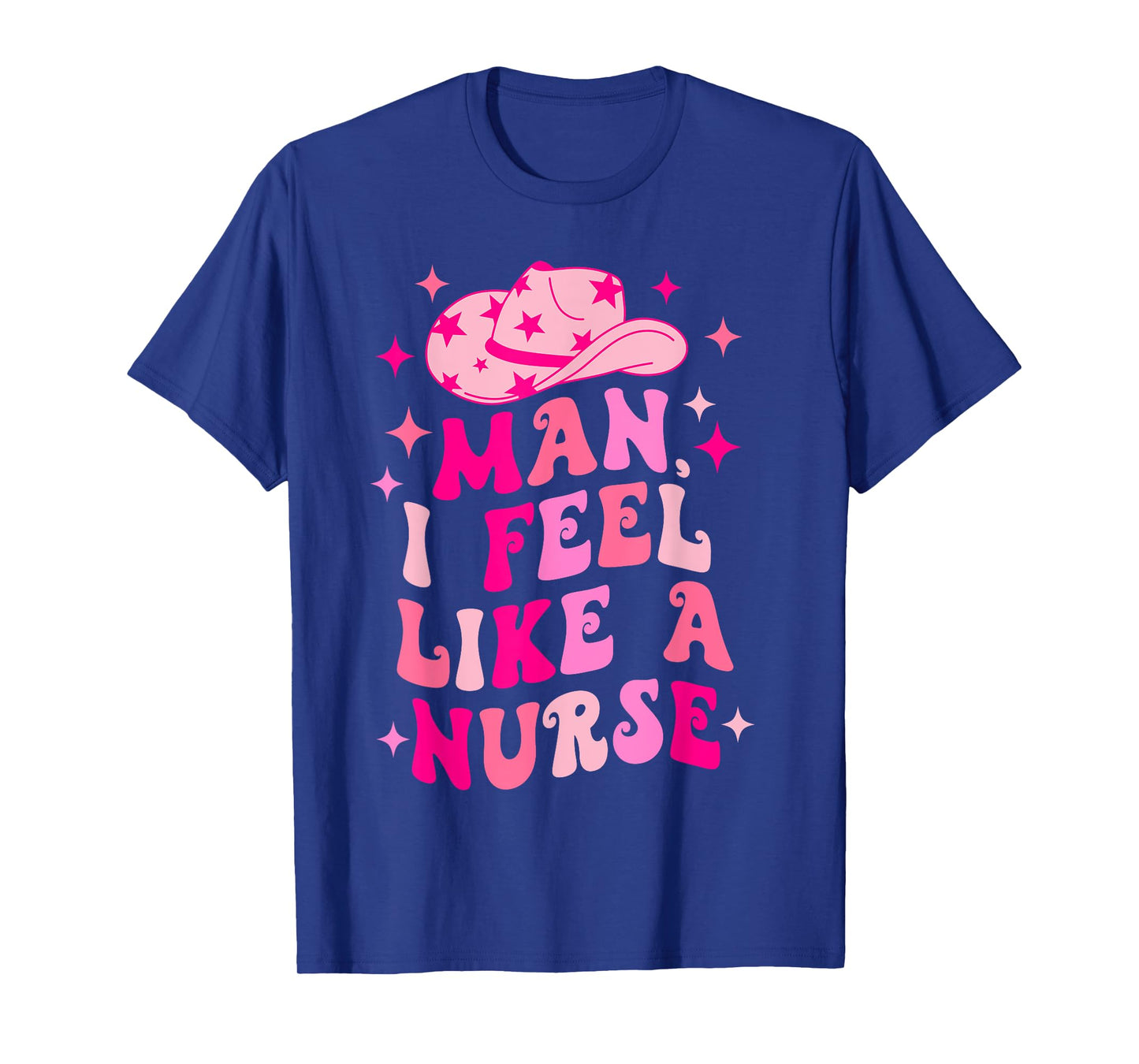 Man I Feel Like A Nurse Retro Western Nurse Cowgirl Hat T-Shirt