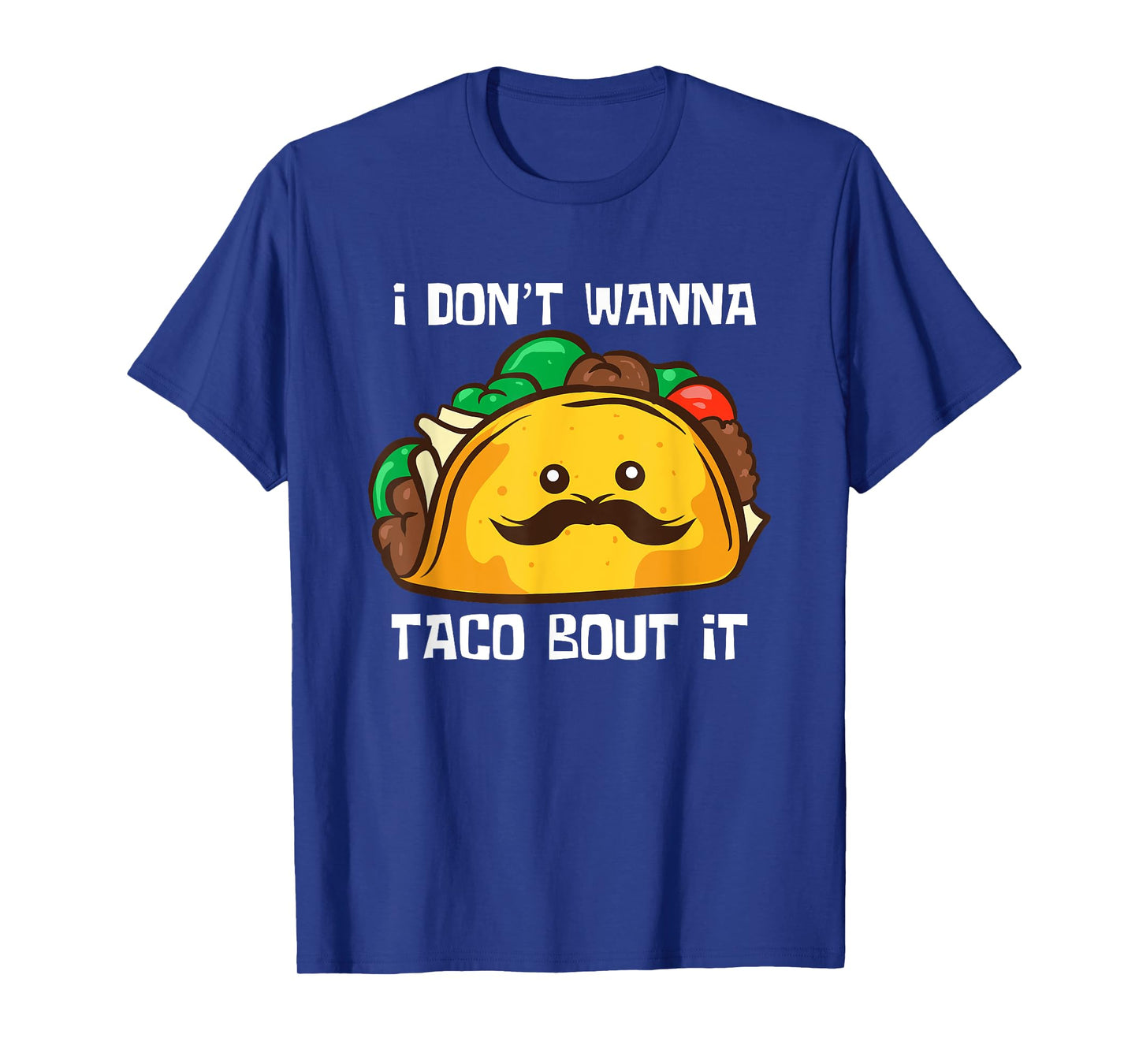 Funny Tacos I Don't Wanna Taco Bout It Mexican Food T-Shirt