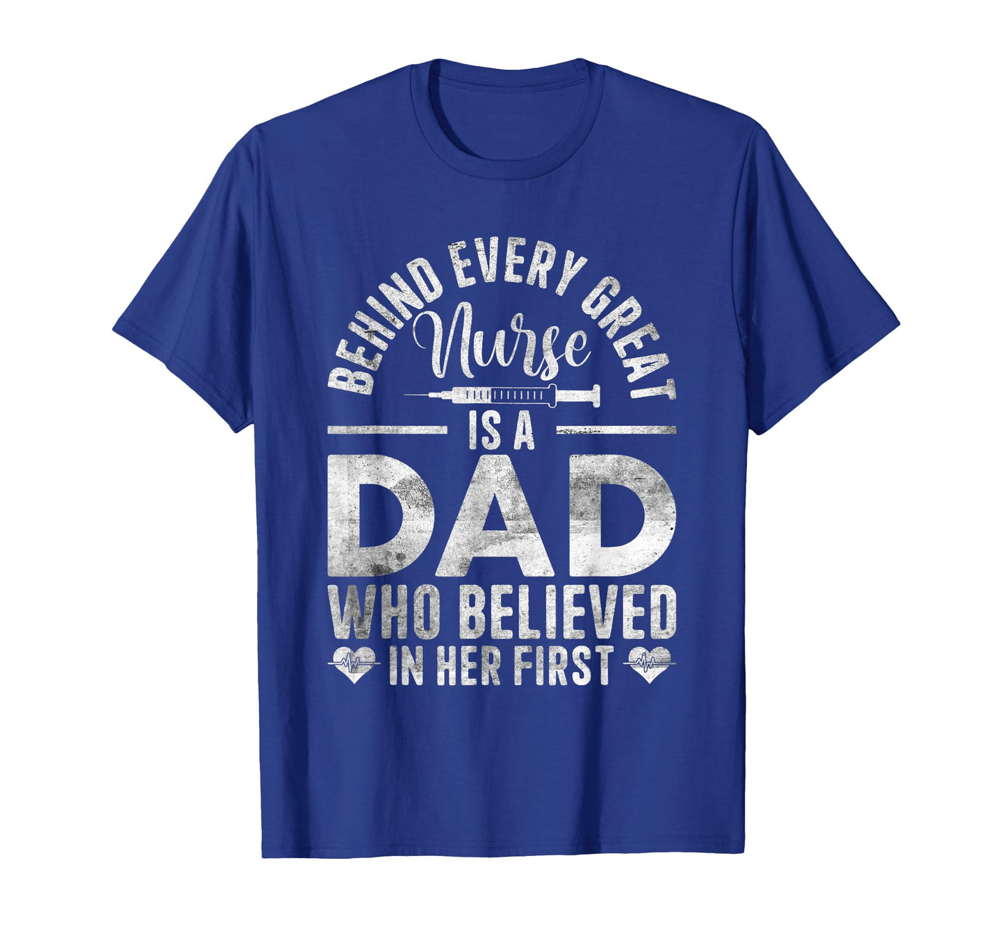 Behind Every Great Nurse Is A Dad | Father Nursing Nurse Dad T-Shirt