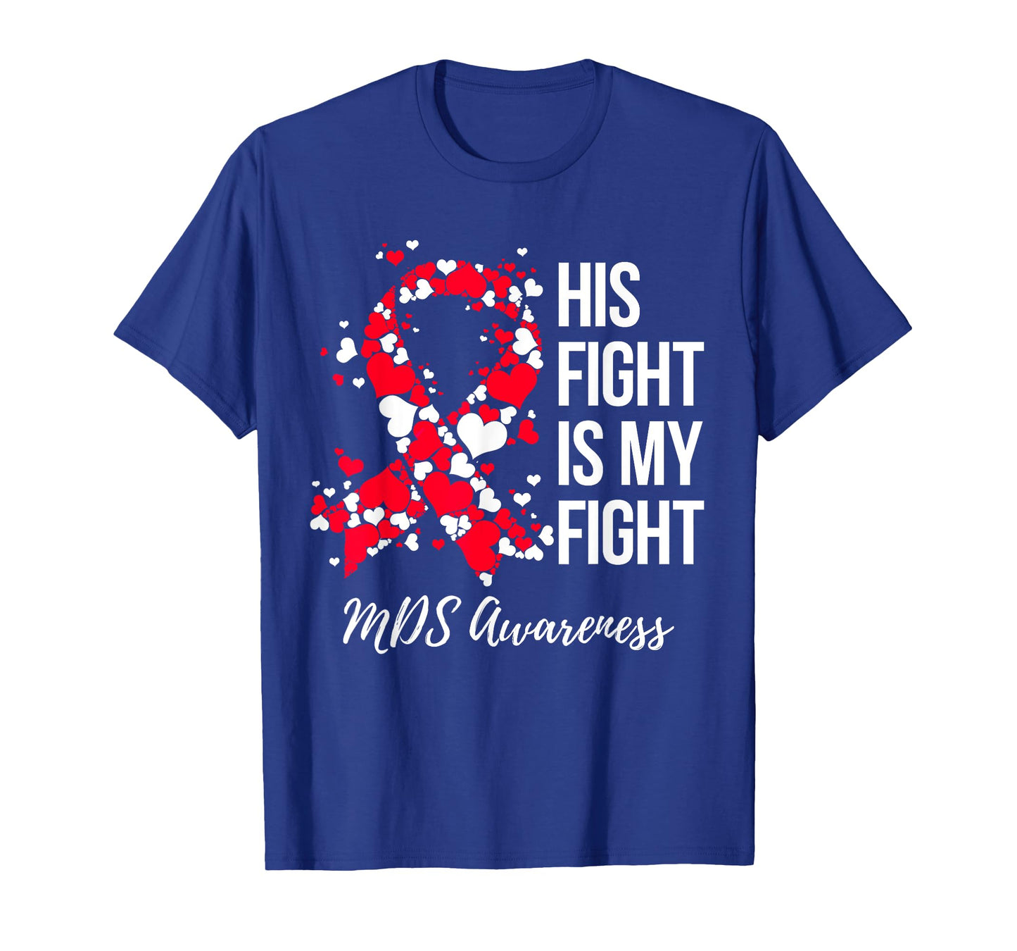 His Fight Is My Fight Myelodysplastic Syndrome MDS Awareness T-Shirt