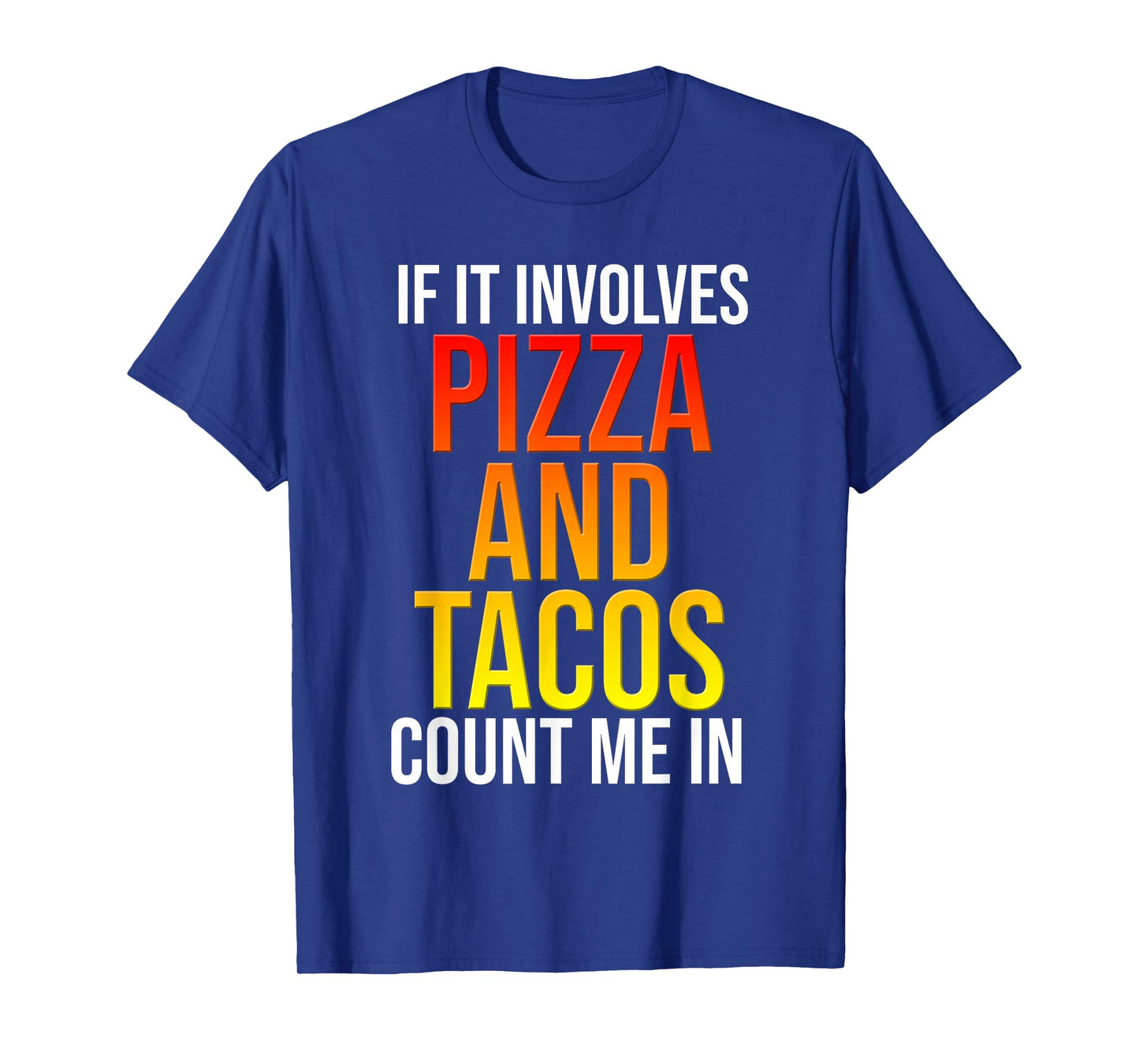 If It Involves Pizza and Tacos Count Me in Funny Food T-Shirt