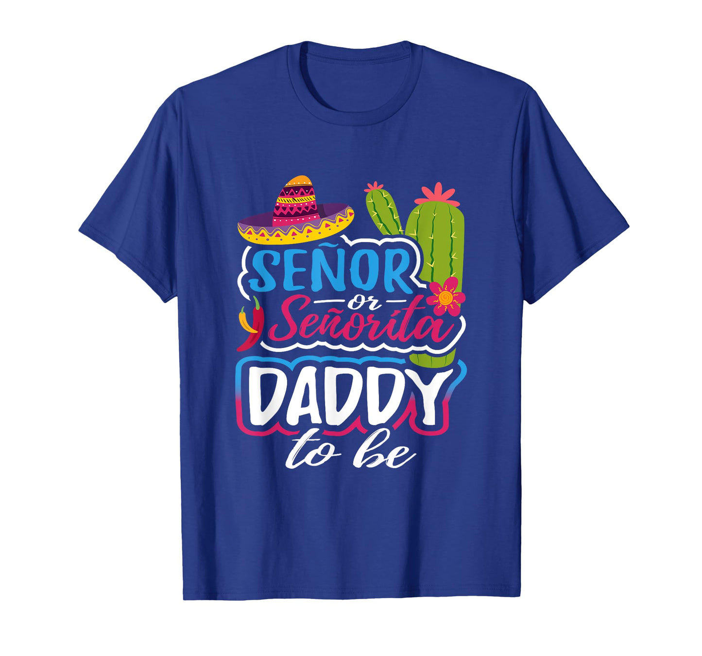 Senor Or Senorita Daddy To Be Gender Reveal Mexican Fiesta T-Shirt