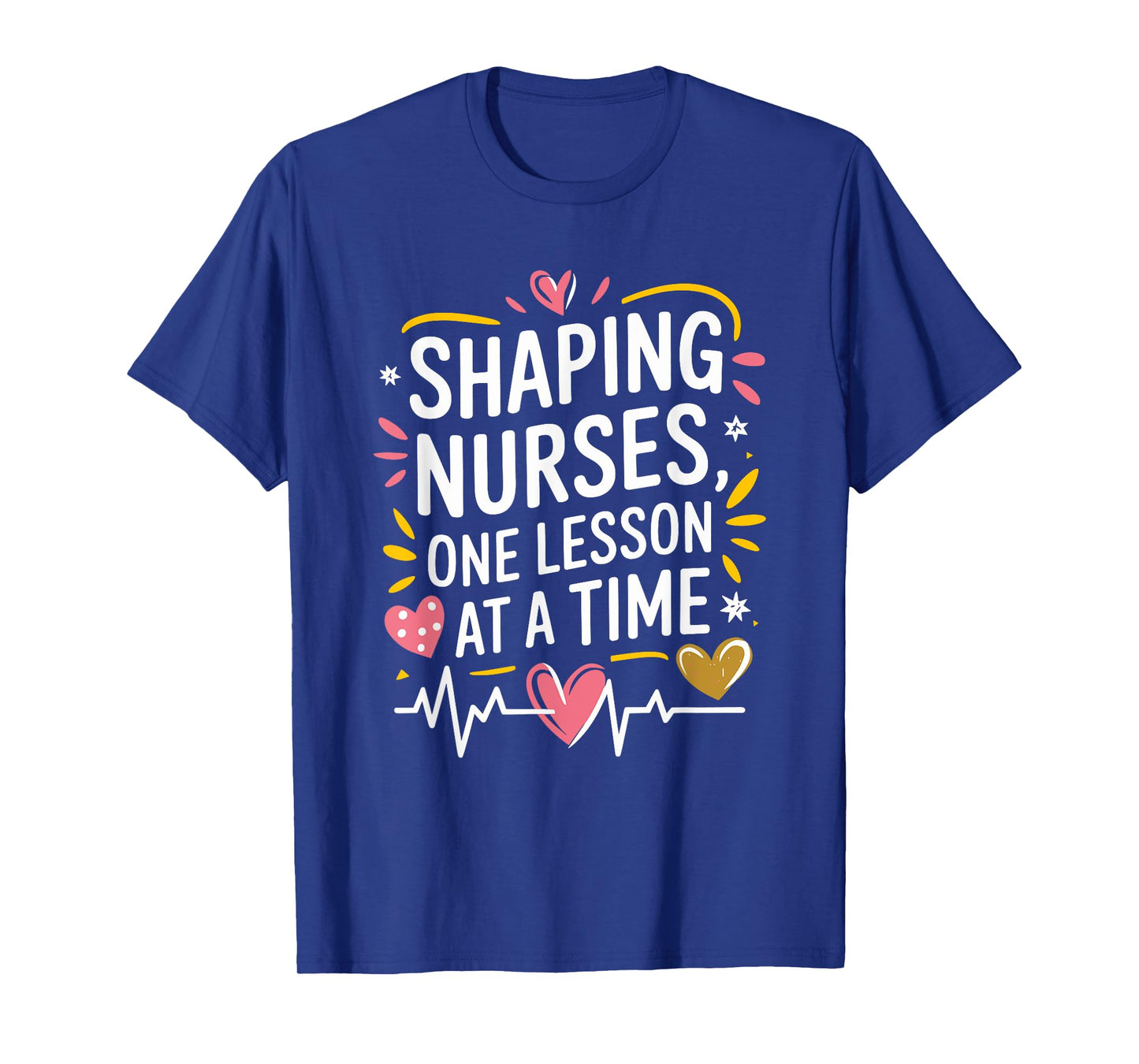 Nurse Educator Nurse Shaping Nurses, One Lesson At A Time T-Shirt