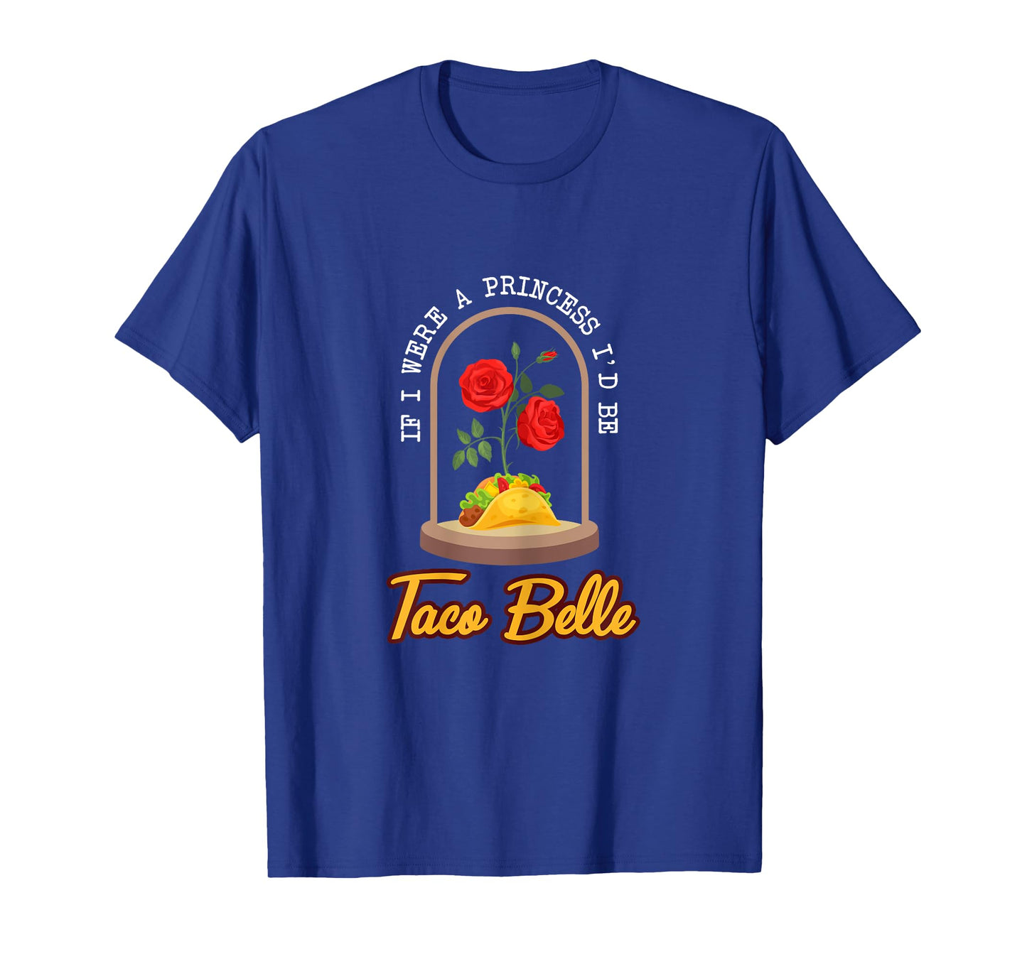 Womens If I Were a Princess I'd Be Taco Belle Funny Taco T-Shirt