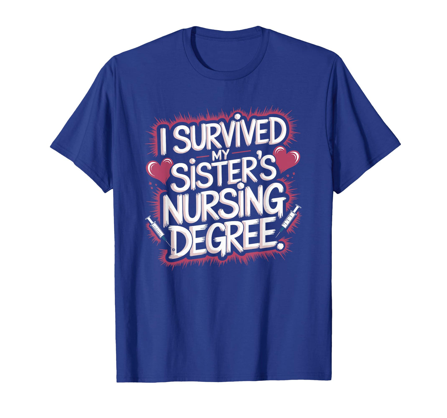 I Survived My Sister'S Nursing Degree, Sis Nurse Graduation T-Shirt
