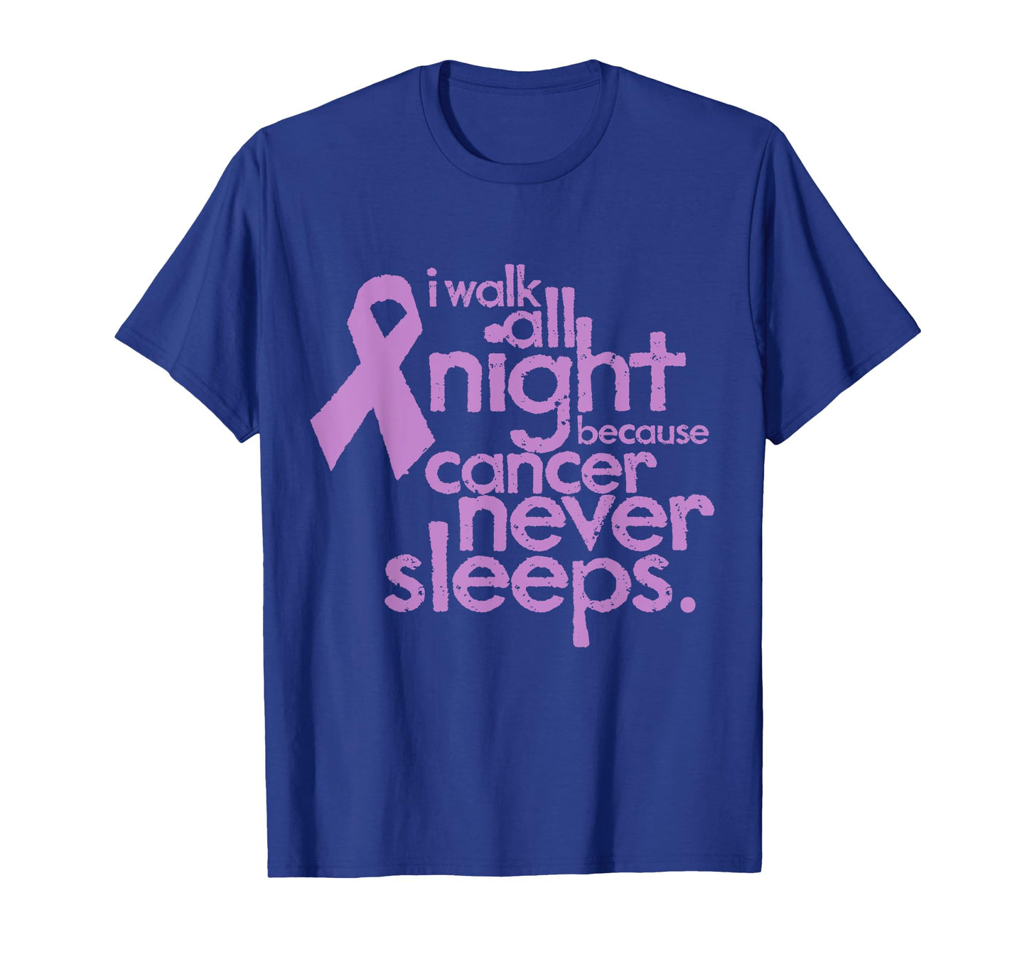 I Walk All Night Because Cancer Never Sleeps Relay T-Shirt T-Shirt