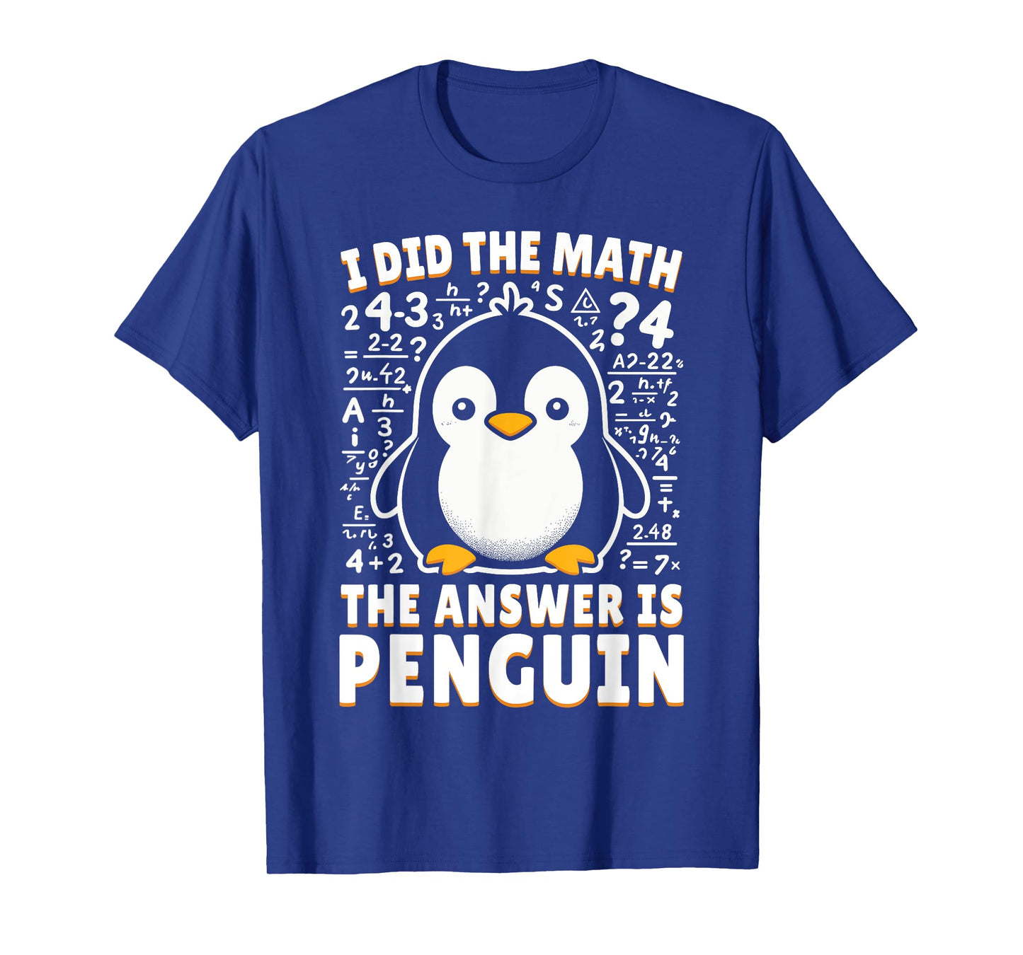 I Did the Math the Answer Is Penguin - Funny Penguin Lover T-Shirt
