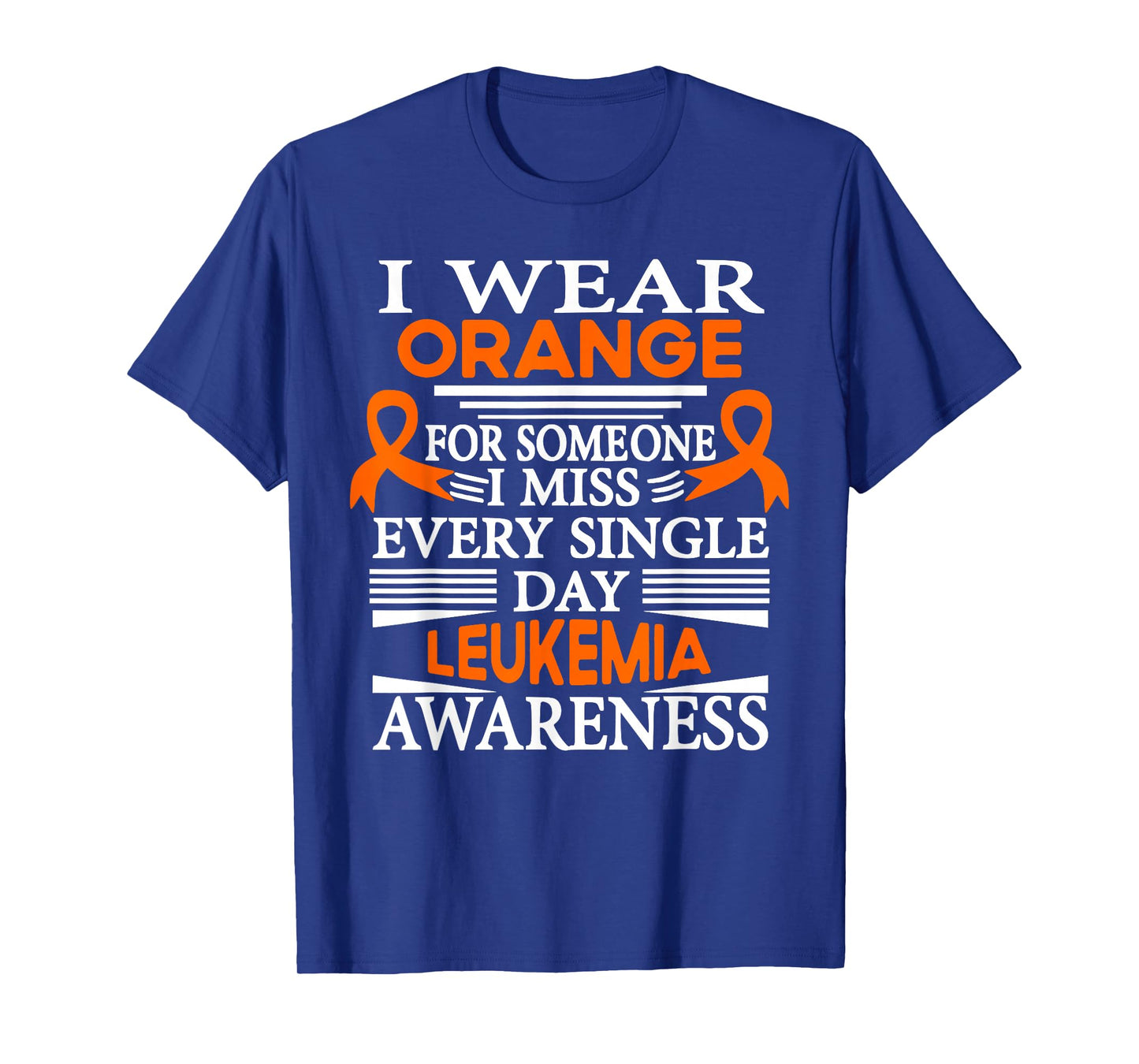 Leukemia Awareness I Wear Orange Someone I Miss Every Day T-Shirt