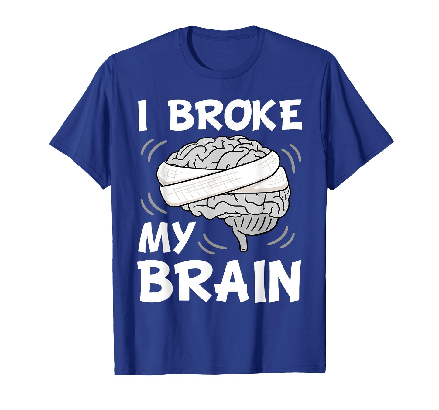 I Broke My Brain Surgery Neurosurgery Head Injury Survivor T-Shirt
