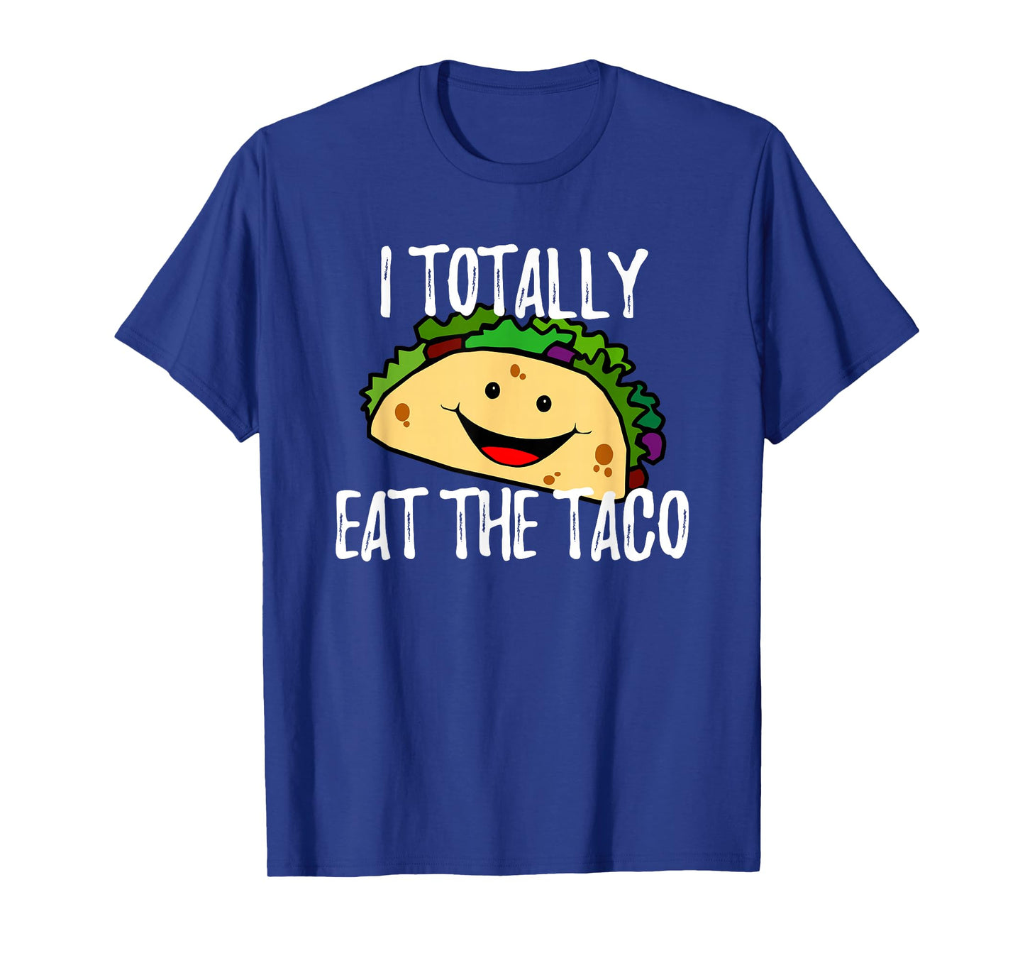 I Totally Eat The Taco Funny T Shirt T-Shirt