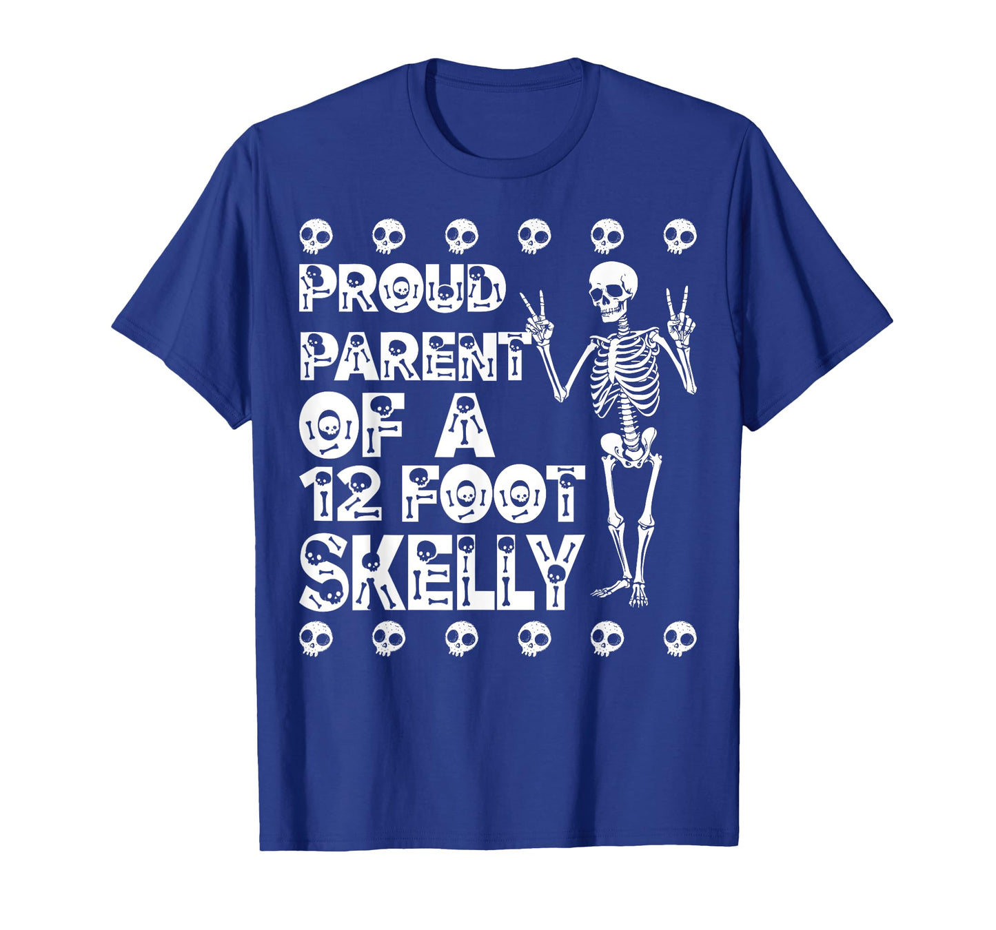 Proud Parent of A 12 Foot Skelly - Halloween T-Shirt