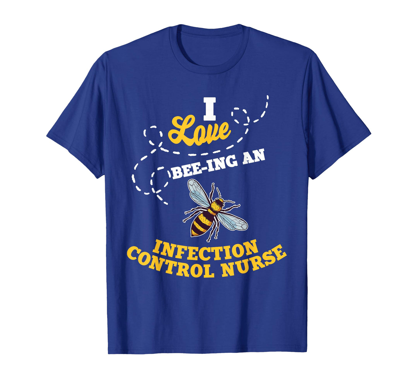 I Love Bee-Ing An Infection Control Nurse Honey Bee Job T-Shirt